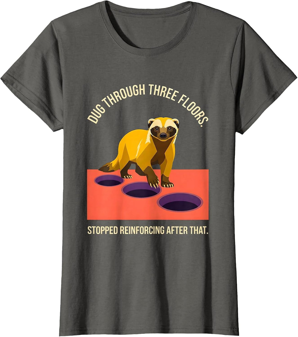 Women's Dug Through Three Floors. Stopped Reinforcing After That. T-Shirt - Asphalt Grey