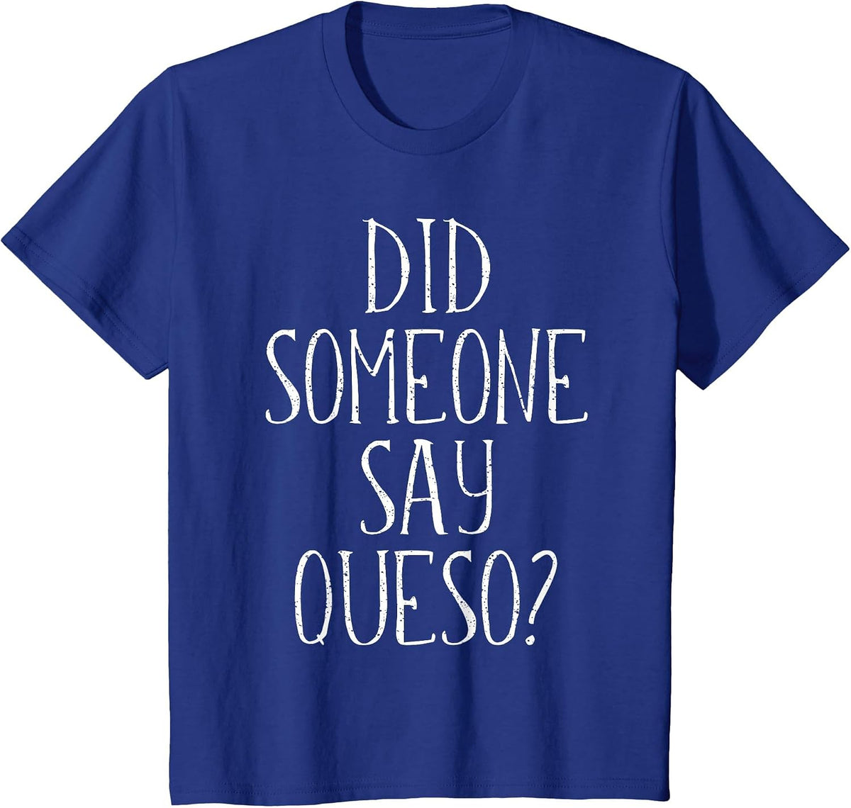 Did Someone Say Queso T-Shirt, Cinco De Mayo Cheese Dip T-Shirt - Royal Blue