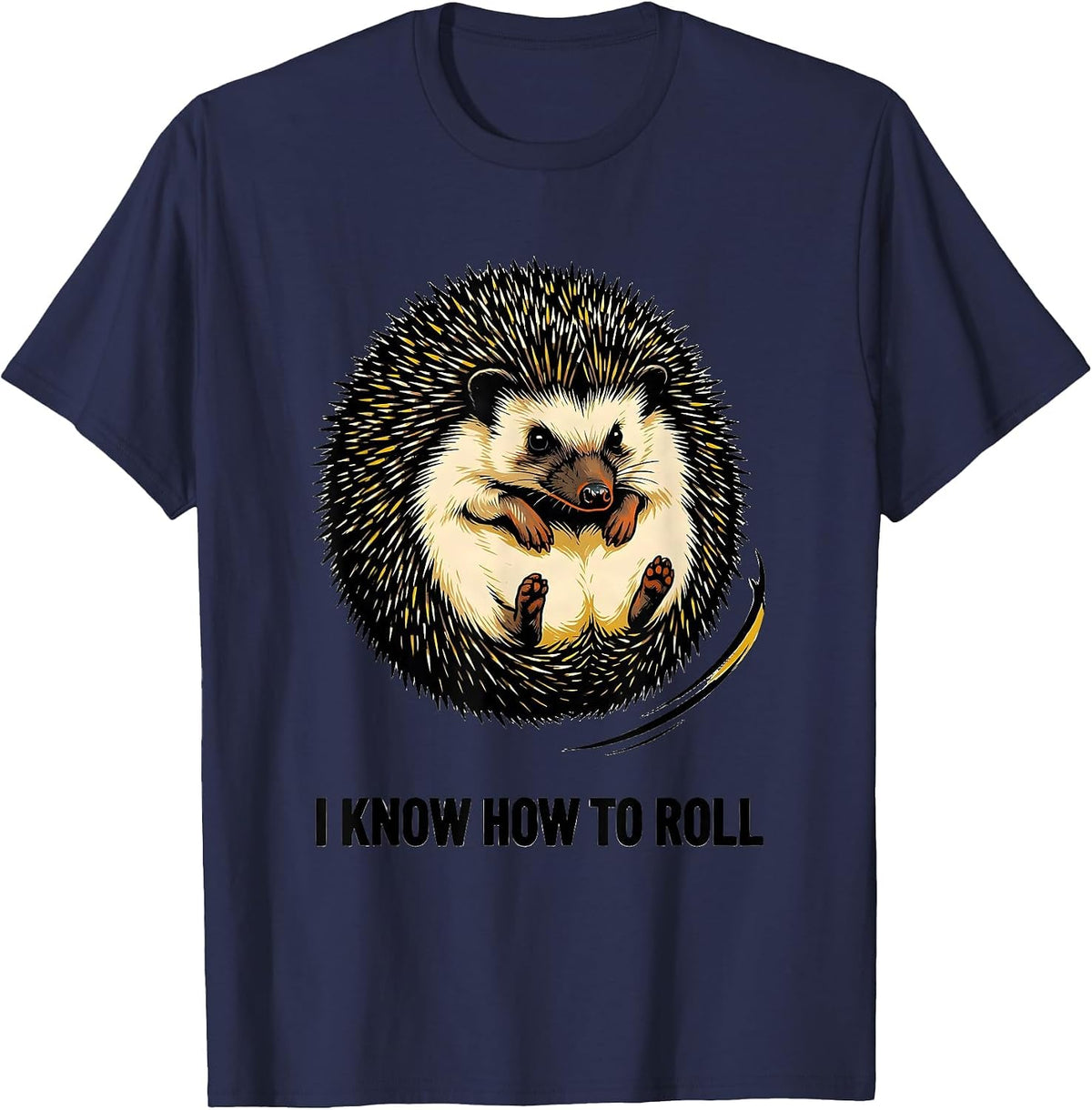 I Know How To Roll Funny Hedgehog Lover Animal Humor T-Shirt - Navy Blue