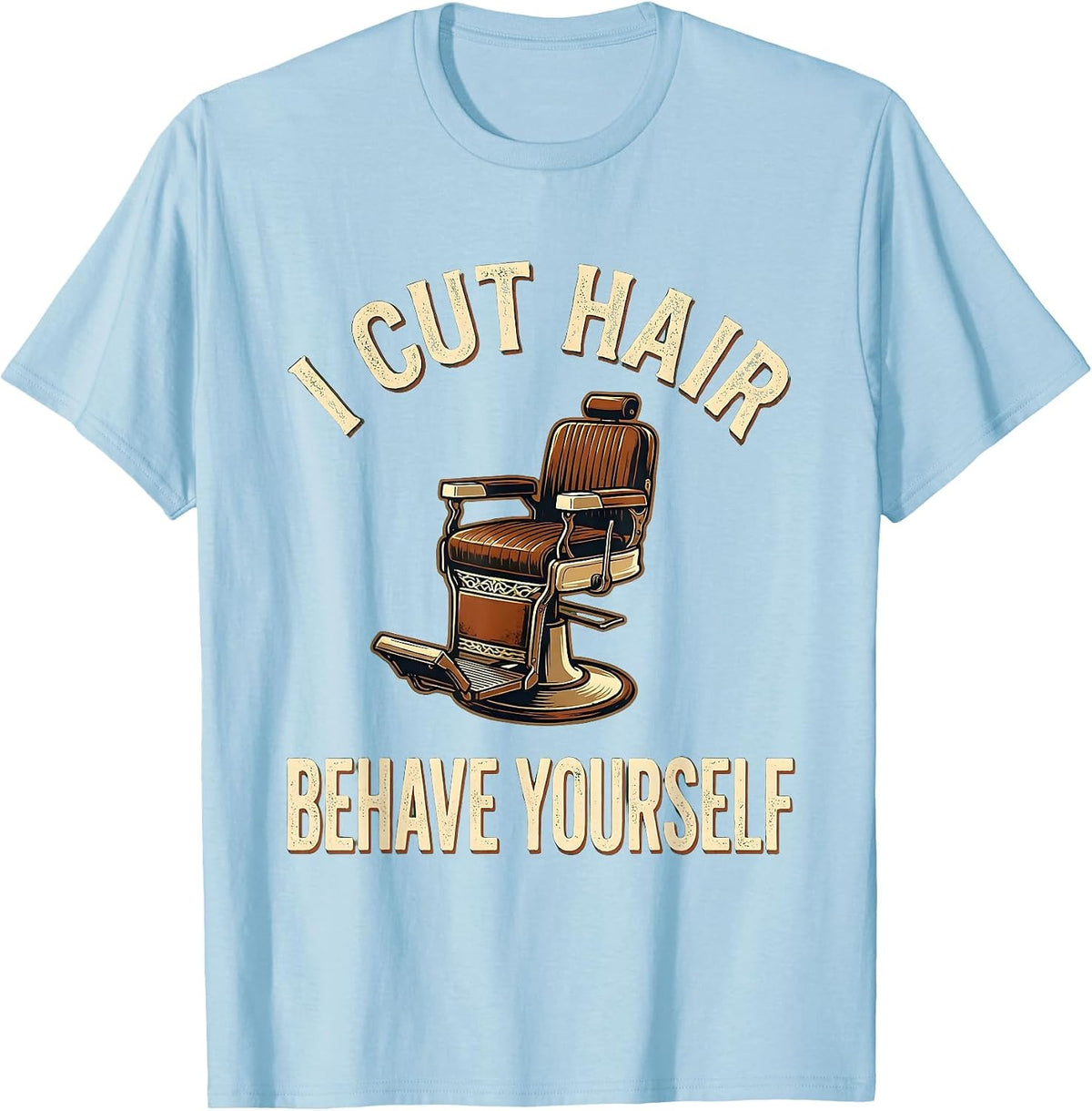 Men's I Cut Hair Behave Yourself Vintage Barber Gift Humor T-Shirt - Baby Blue