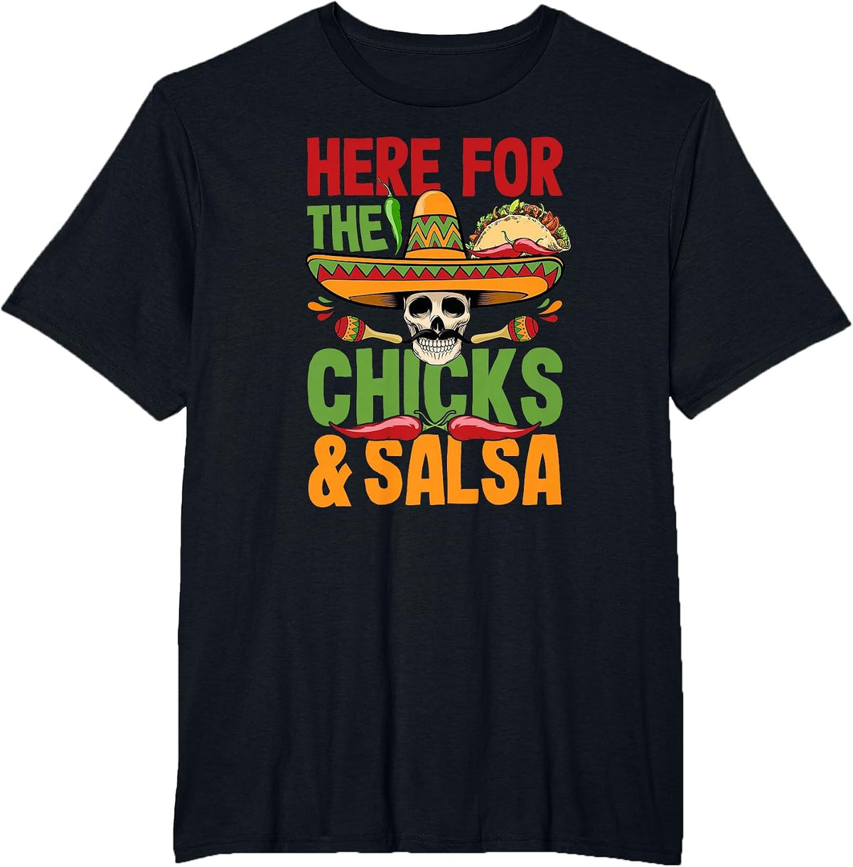 Here for the Chicks Salsa Cinco De Mayo Costume T-Shirt - Black