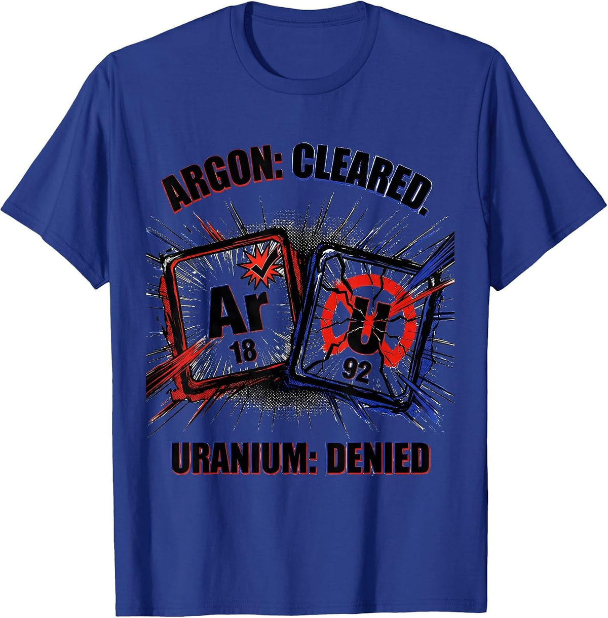 Men's Argon: Cleared. Uranium: Denied Funny Science Teacher T-Shirt - Royal Blue