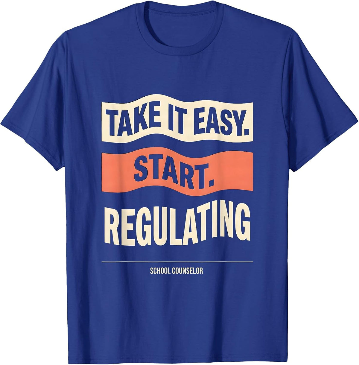 Men's Take It Easy, Start Regulating — School Counselor Funny T-Shirt - Royal Blue