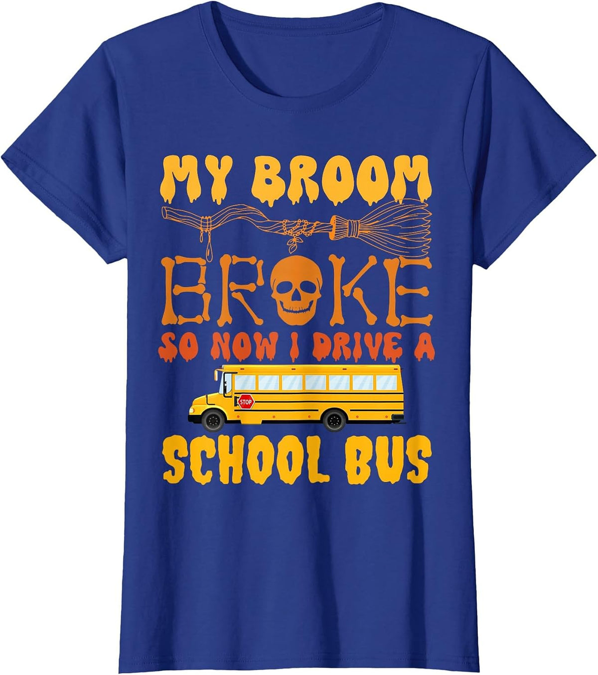 My Broom Broke So Now I Drive A School Bus Halloween Funny T-Shirt - Royal Blue