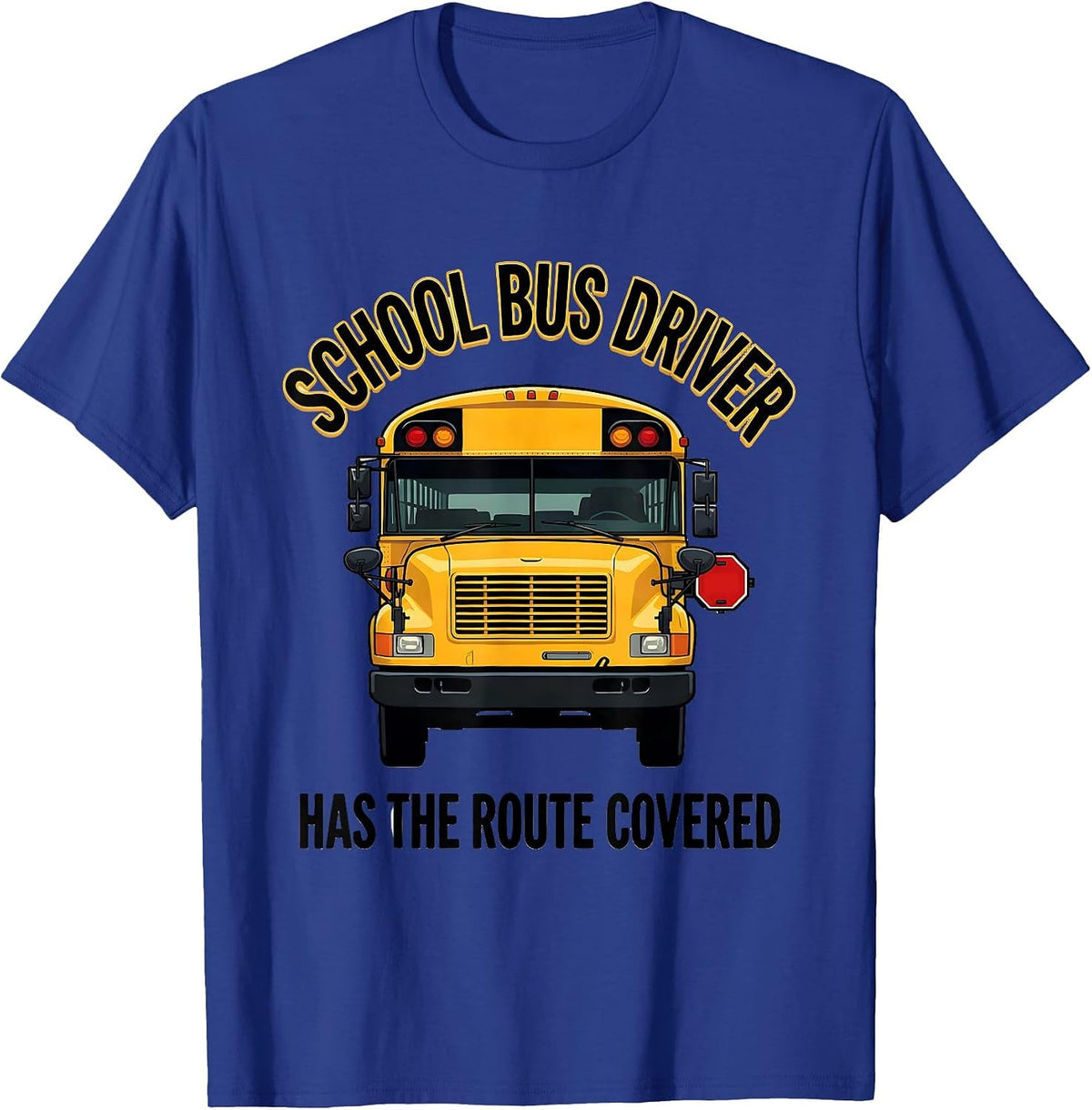 School Bus Driver, Has The Route Covered Appreciation T-Shirt - Royal Blue