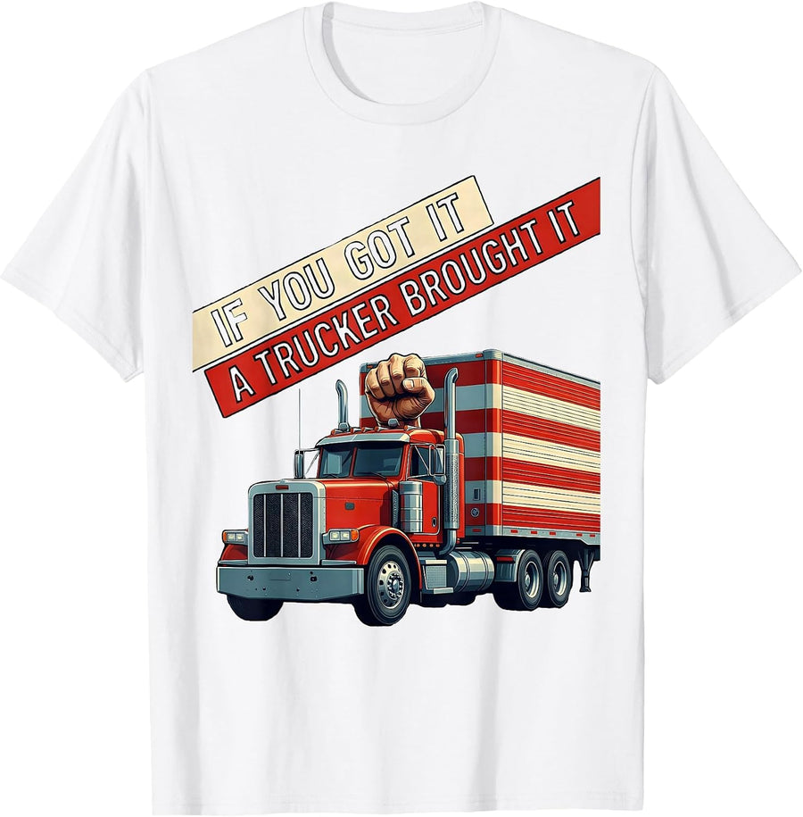 Men's If You Got It, A Trucker Brought It Patriotic Semi Truck T-Shirt - White