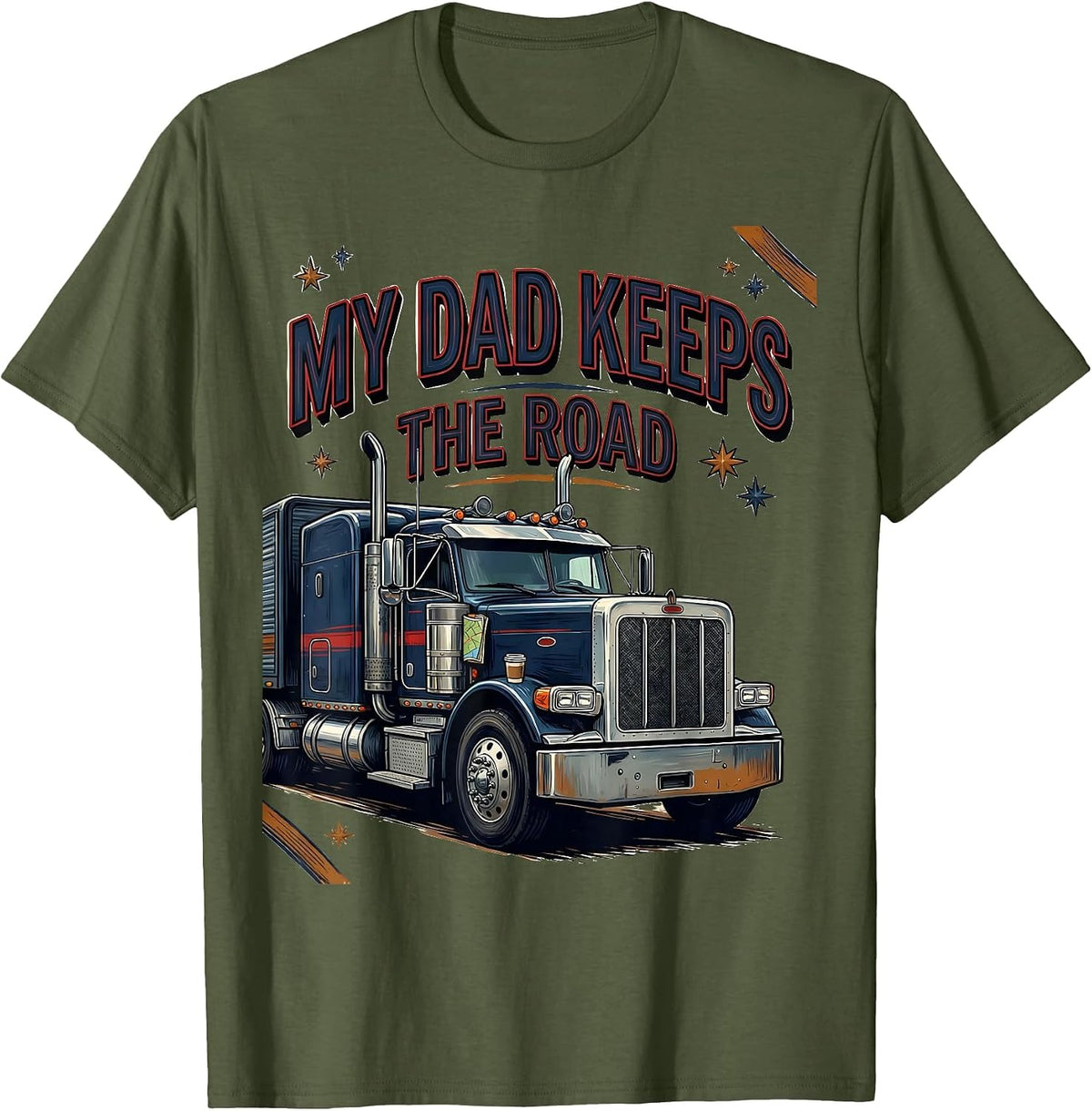 MY DAD KEEPS THE ROAD Patriotic Semi Truck Driver Gift T-Shirt - Olive Green