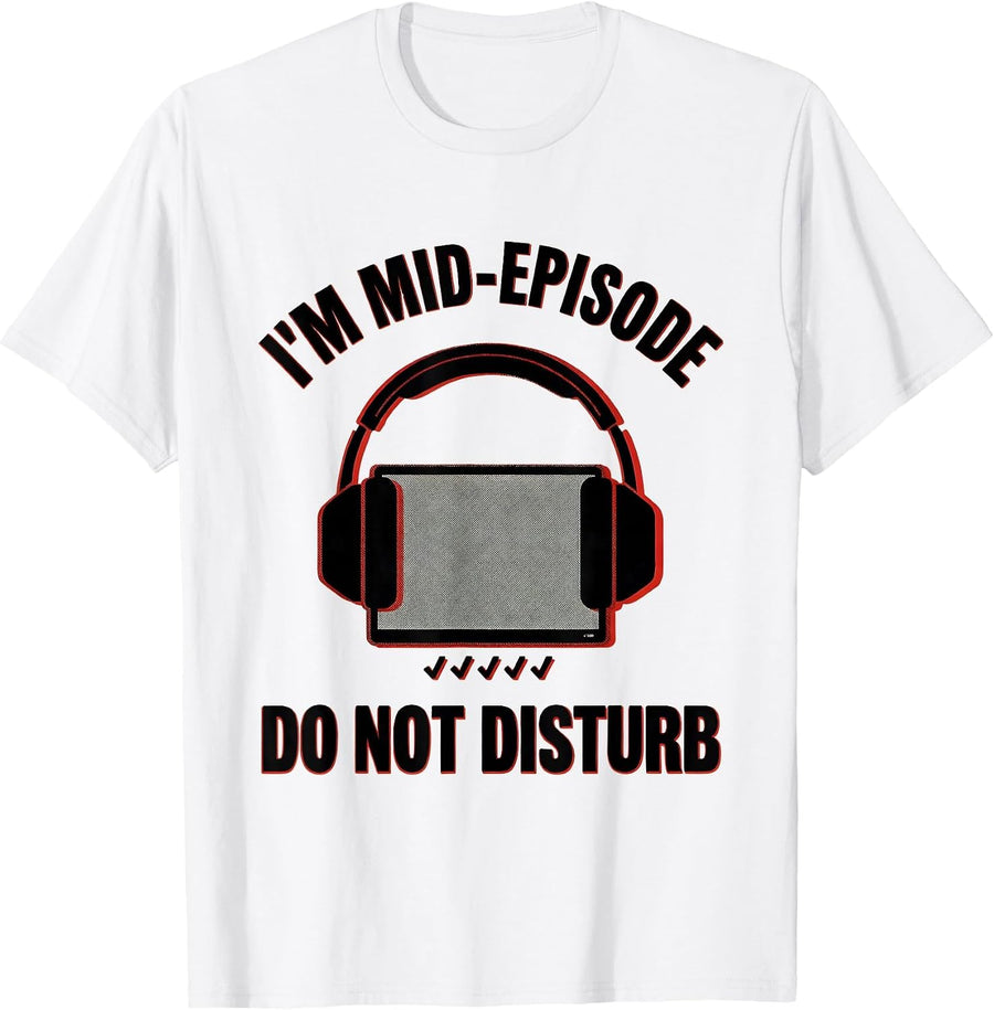 Men's I'm Mid-Episode Do Not Disturb Funny True Crime Junkie Gag T-Shirt - White