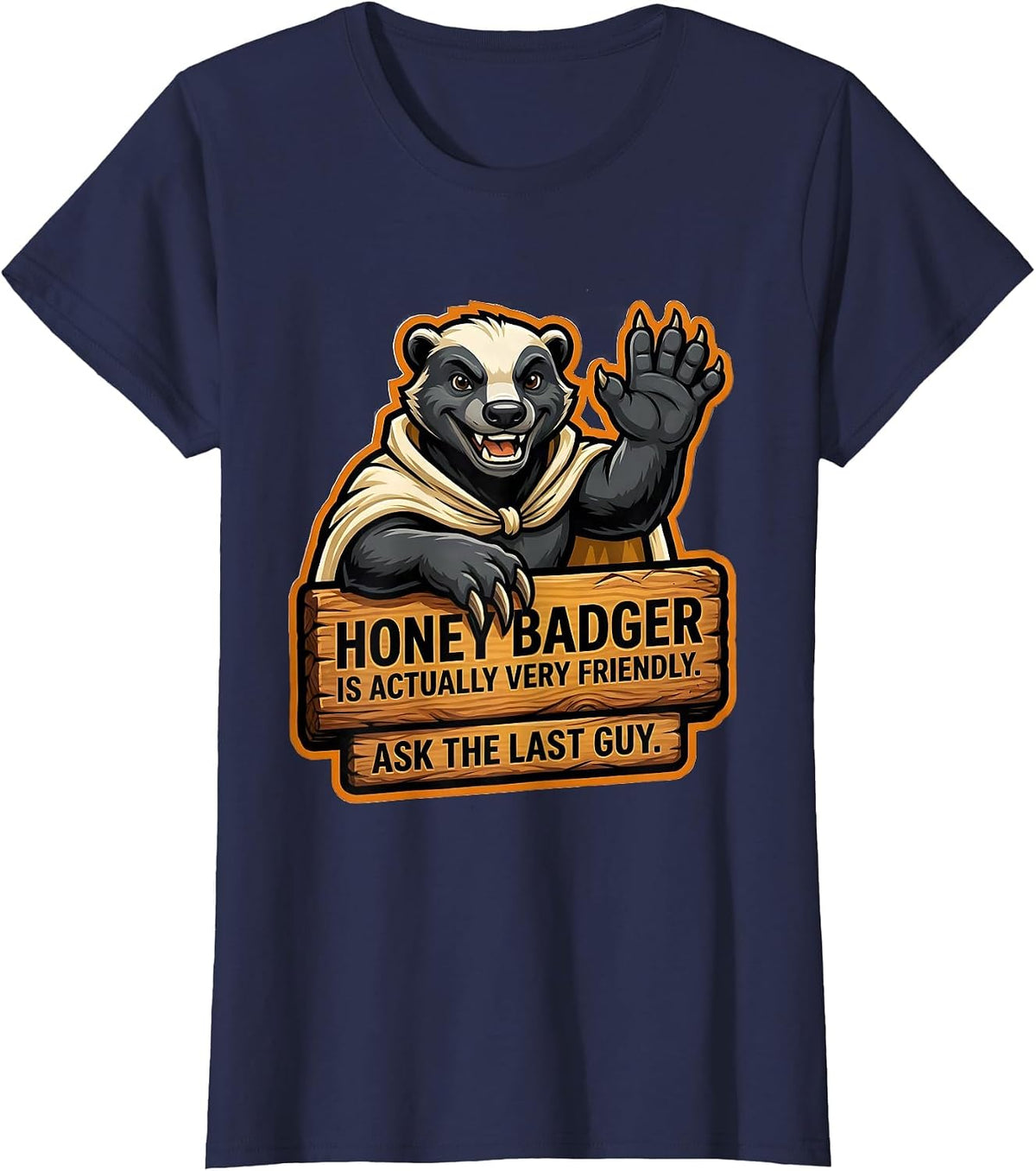Women's Honey Badger Is Actually Very Friendly. Ask The Last Guy. T-Shirt - Navy Blue