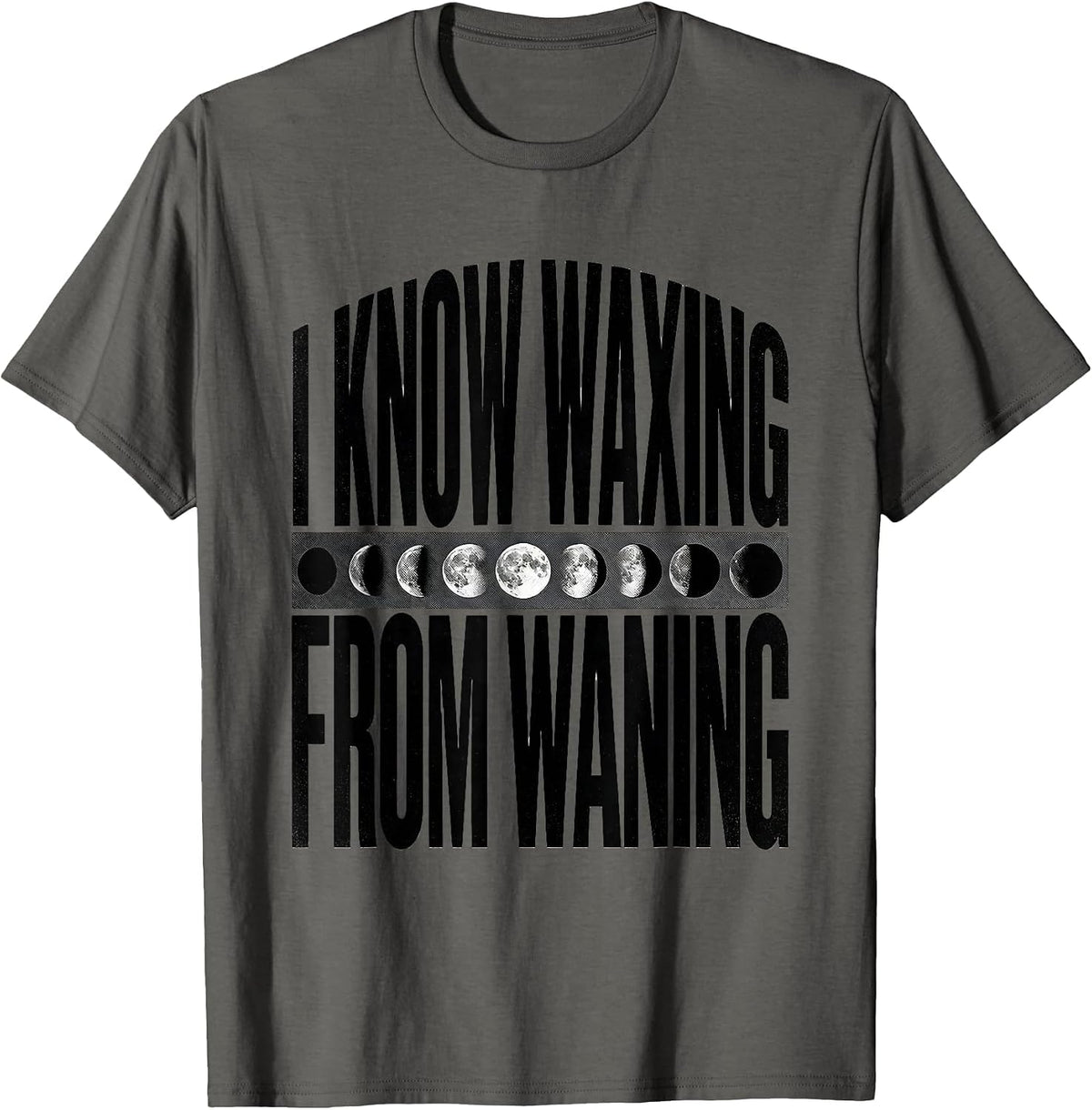 I Know Waxing From Waning Celestial Astronomy Moon Phase T-Shirt - Asphalt Grey