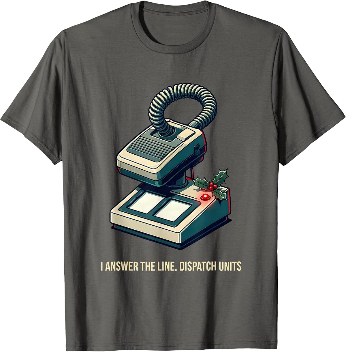 I Answer The Line Dispatch Units Funny 911 Dispatcher T-Shirt - Asphalt Grey