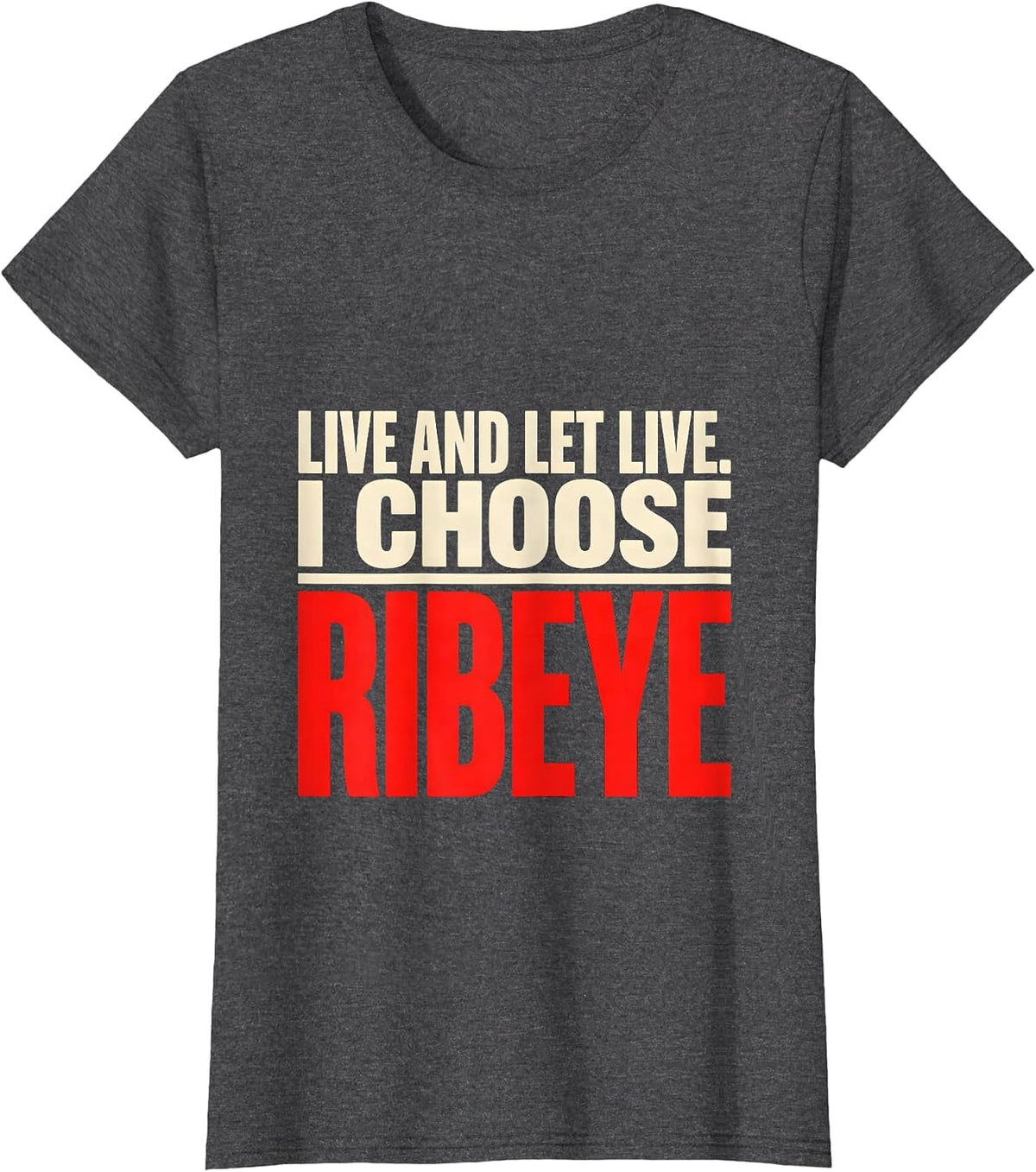 Women's Live And Let Live I Choose Ribeye Funny Carnivore Diet Meat T-Shirt - Dark Heather Grey