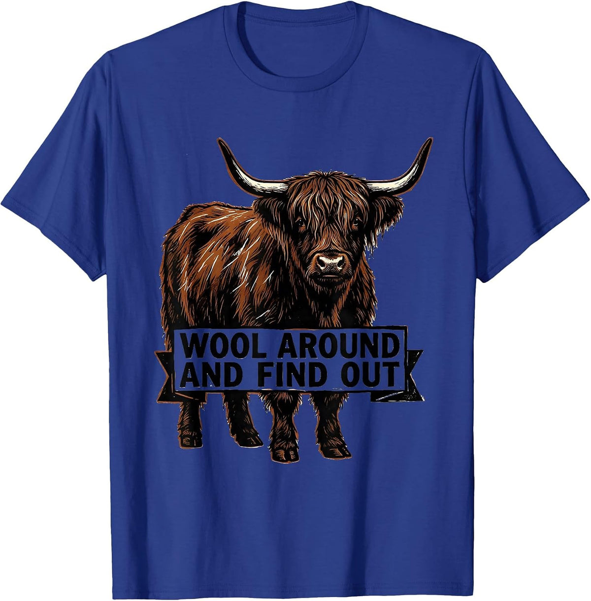 Wool Around And Find Out Funny Highland Cow Cute Scottish T-Shirt - Royal Blue