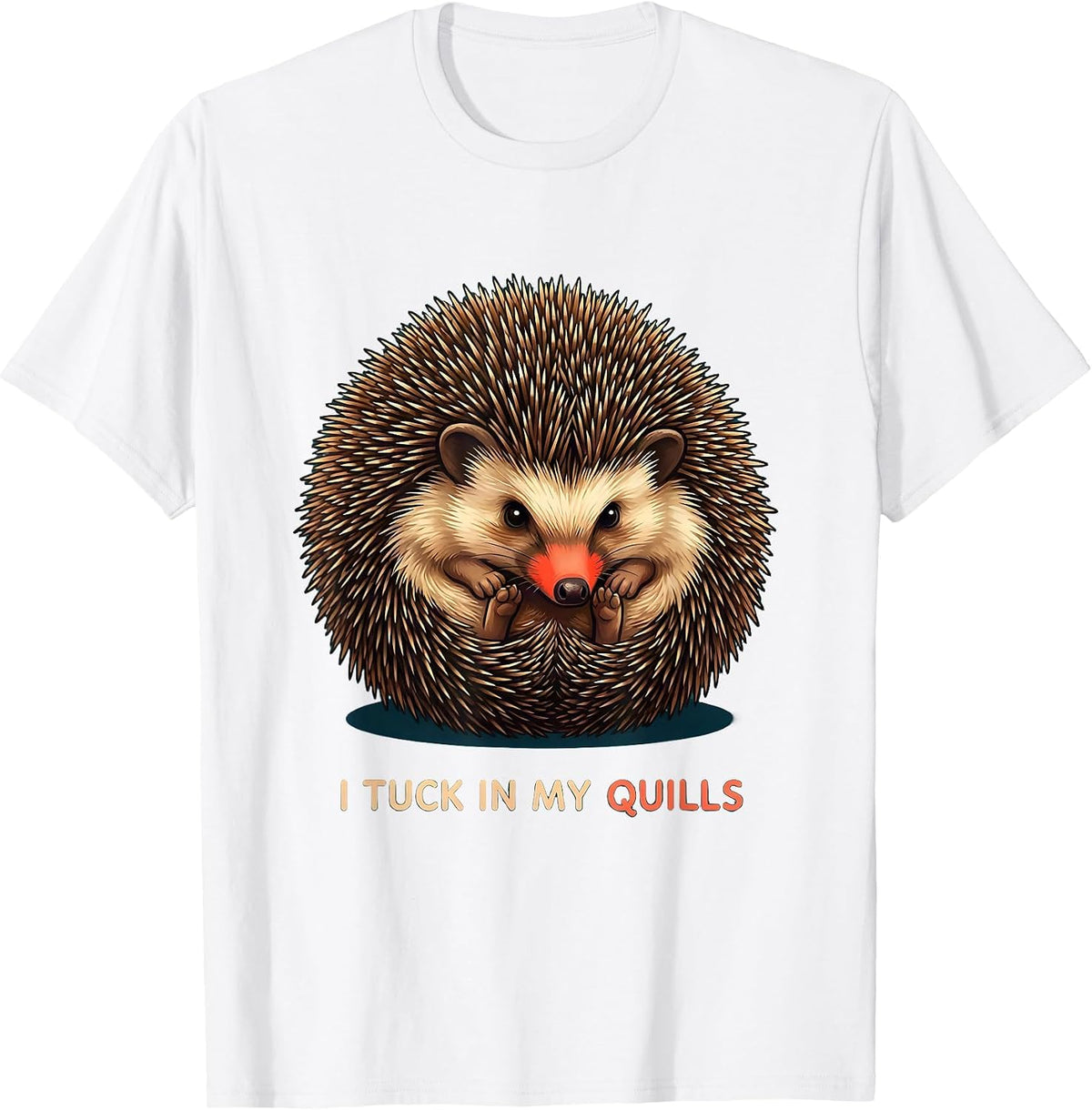 Men's I Tuck In My Quills Cute Hedgehog Pet Lover Humor T-Shirt - White