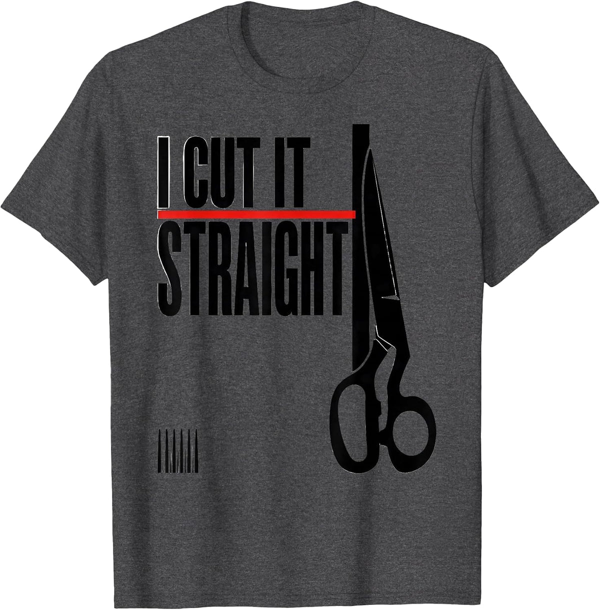 Men's I Cut It Straight Funny Hairdresser Barber Hair Stylist Gift T-Shirt - Dark Heather Grey