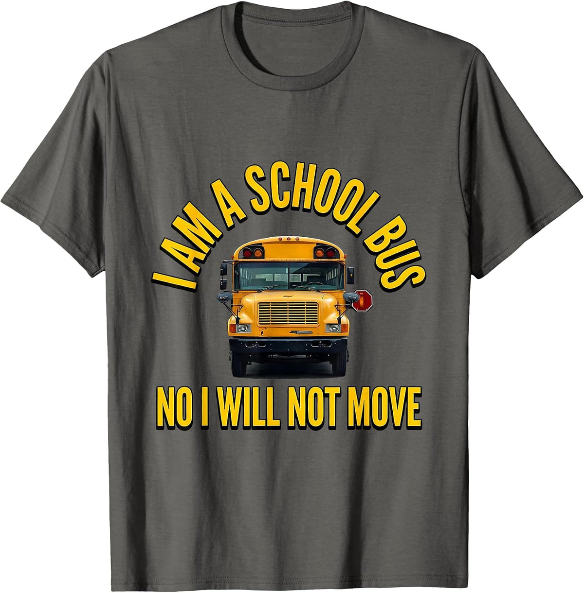 Men's I Am A School Bus. No, I Will Not Move Funny Bus Driver T-Shirt - Asphalt Grey