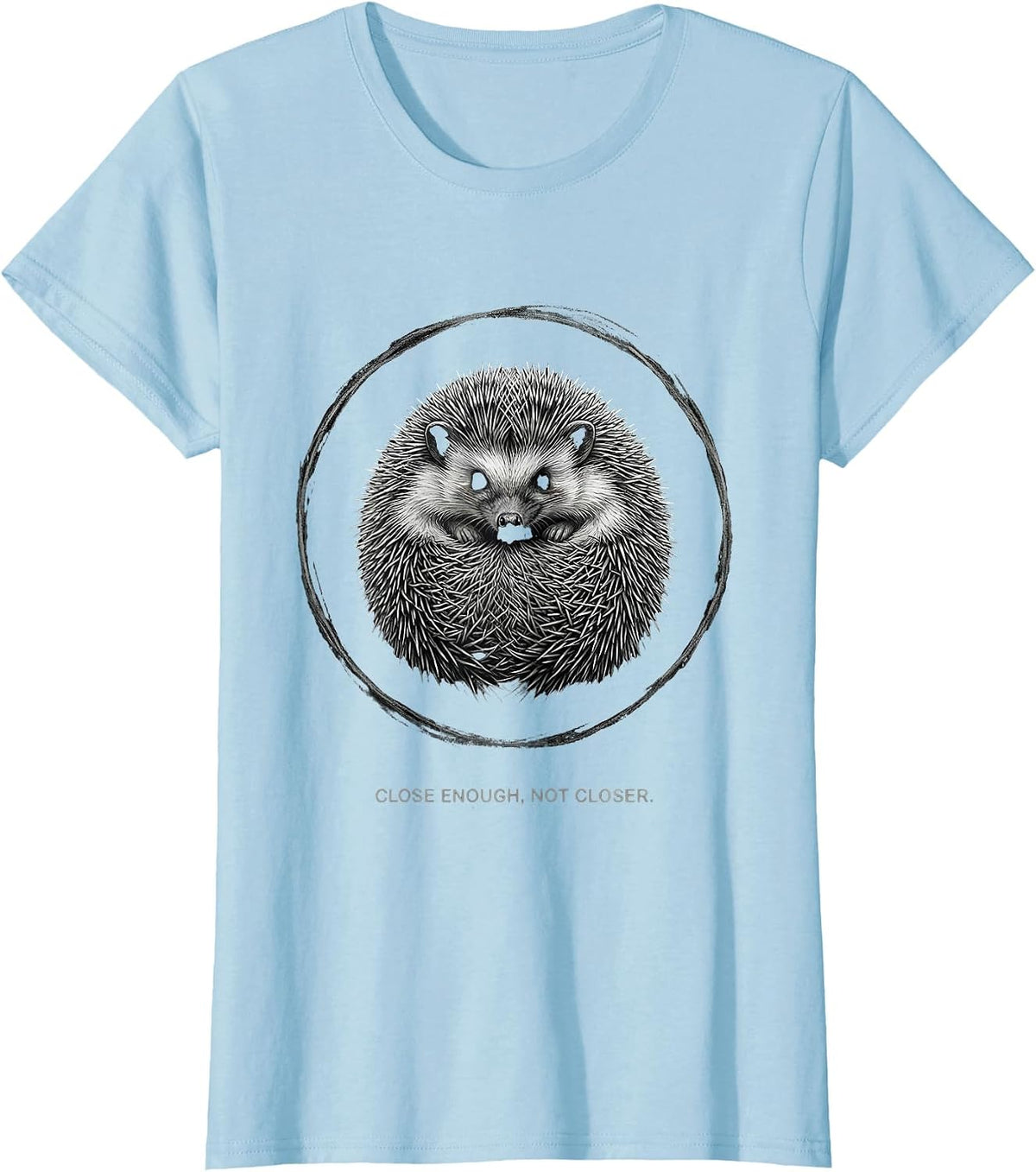 Close Enough Not Closer Cute Hedgehog Humor Animal Lover T-Shirt - Baby Blue