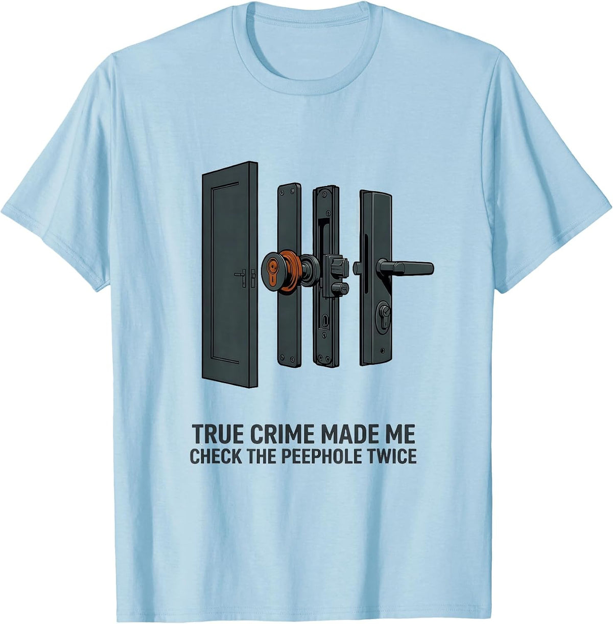 Men's True Crime Made Me Check The Peephole Twice Funny T-Shirt - Baby Blue