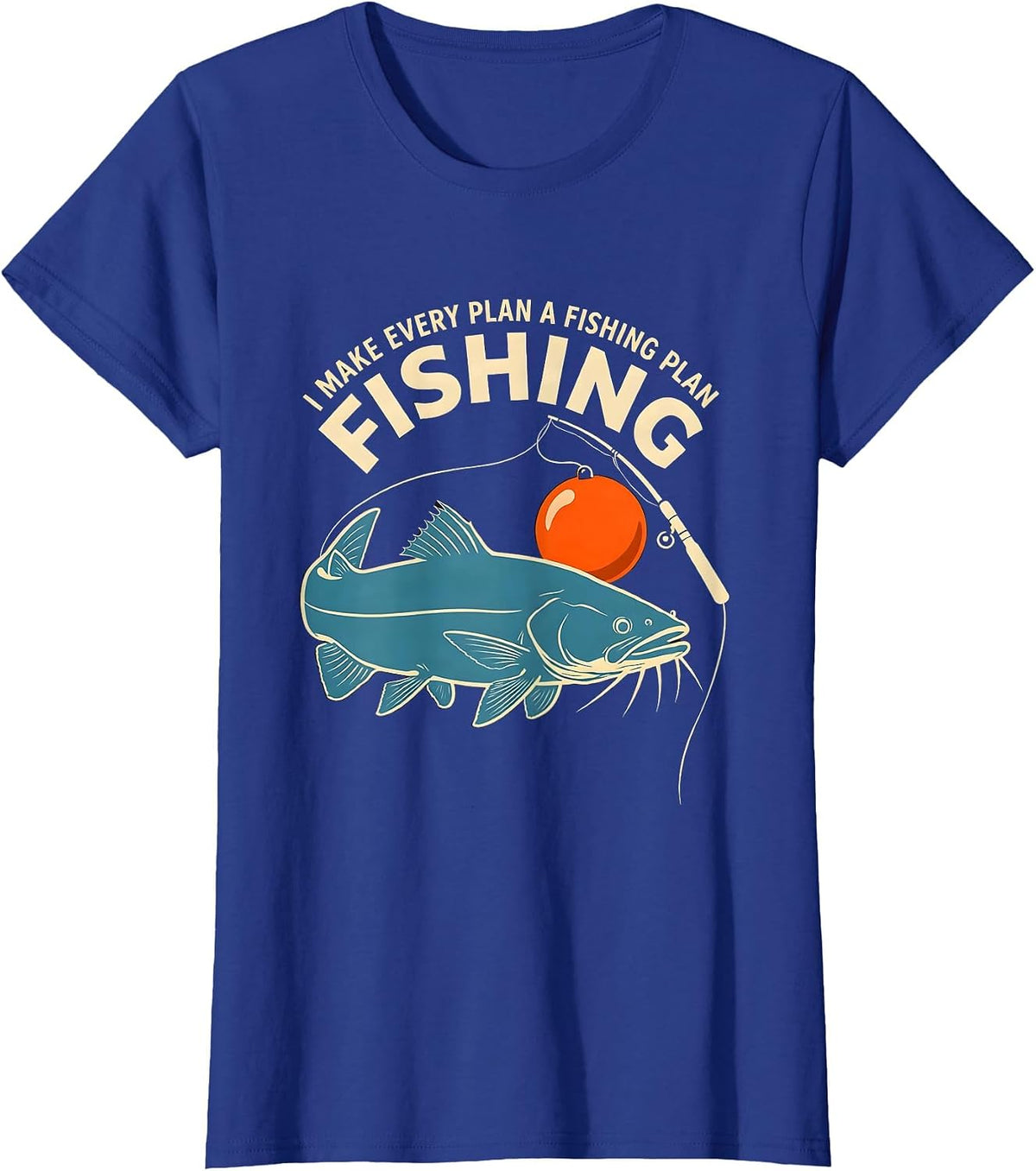 Women's I Make Every Plan A Fishing Plan Funny Fishing Dad Humor T-Shirt - Royal Blue
