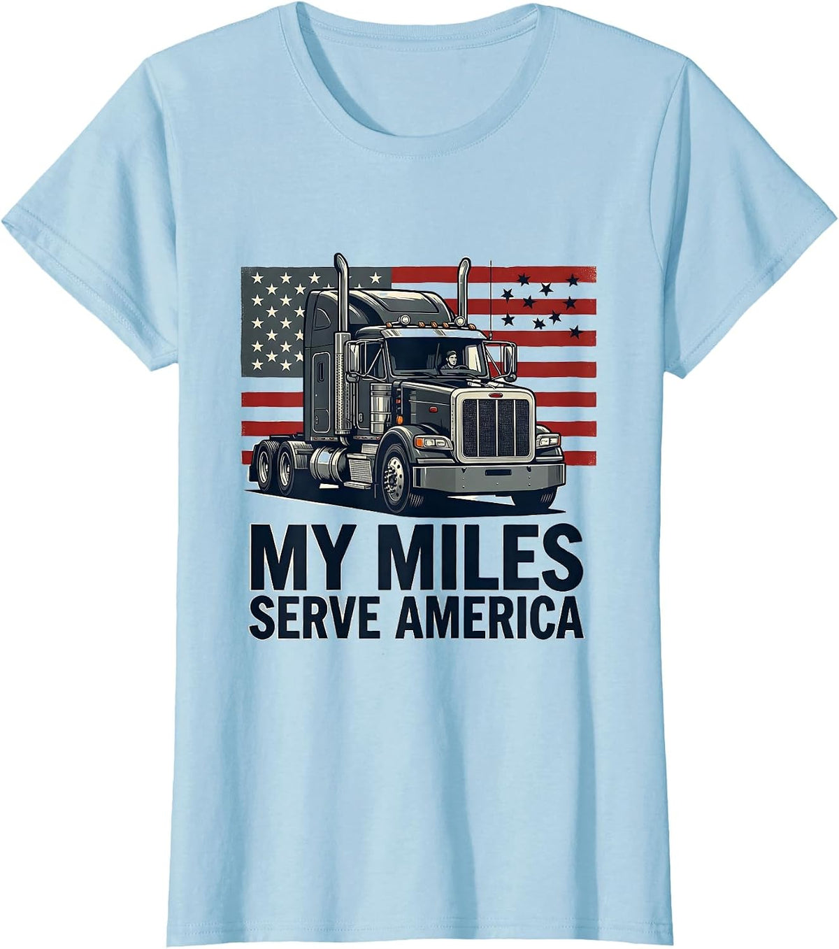 My Miles Serve America Patriotic Semi Truck Driver Trucker T-Shirt - Baby Blue