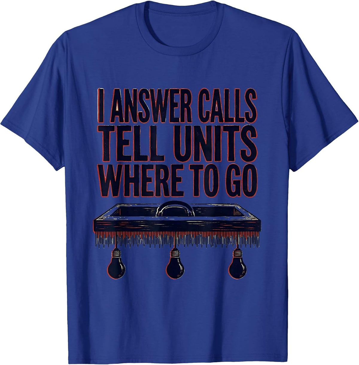 Men's I Answer Calls, Tell Units Where To Go Funny 911 Dispatcher T-Shirt - Royal Blue