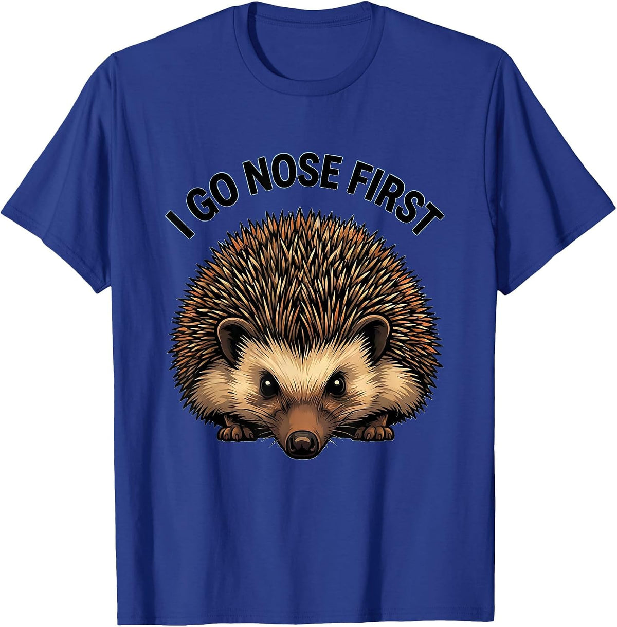 Men's I Go Nose First Cartoon Hedgehog Animal Lover Humor T-Shirt - Royal Blue