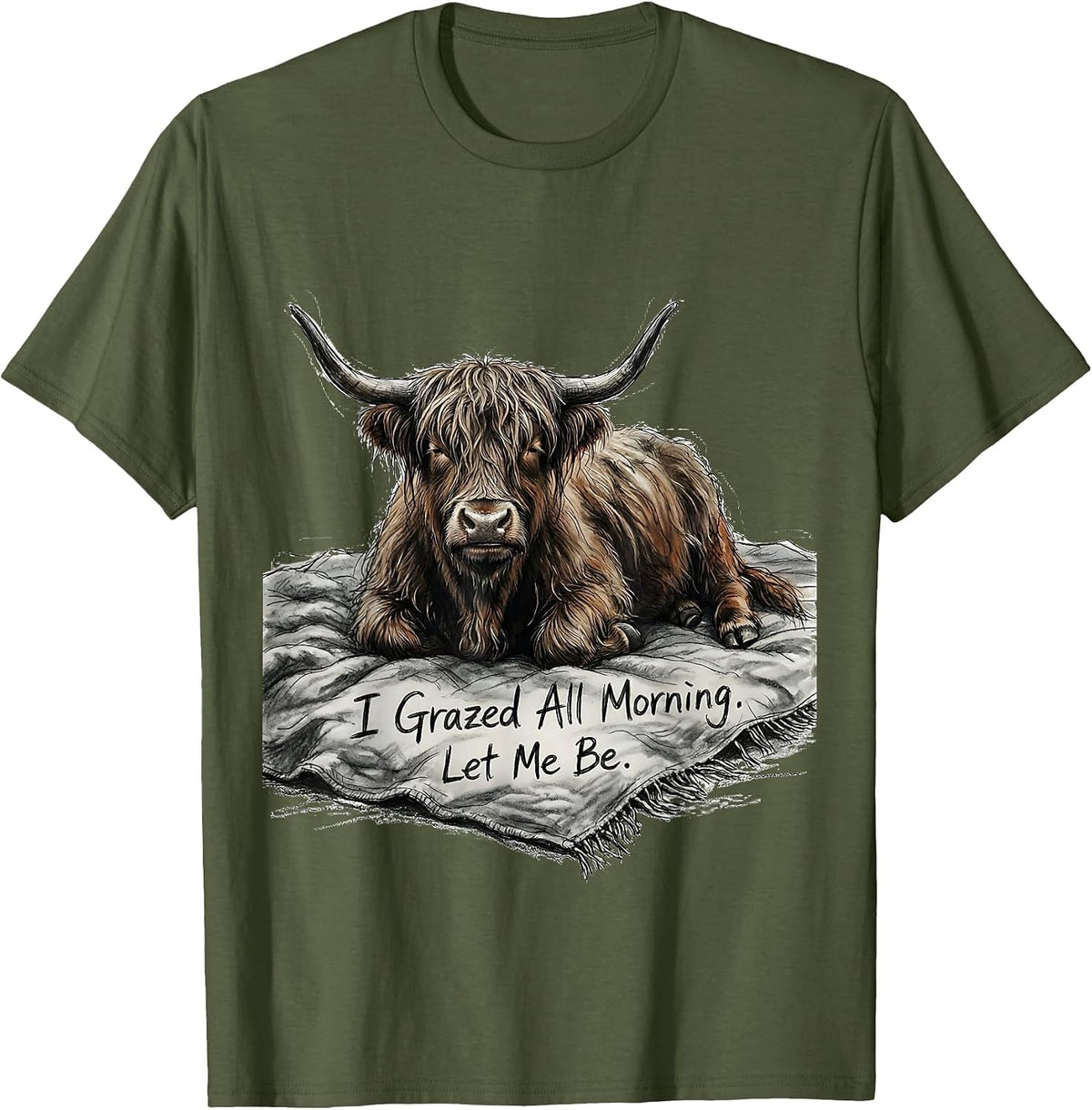 I Grazed All Morning Let Me Be Funny Highland Cow Cozy T-Shirt - Olive Green