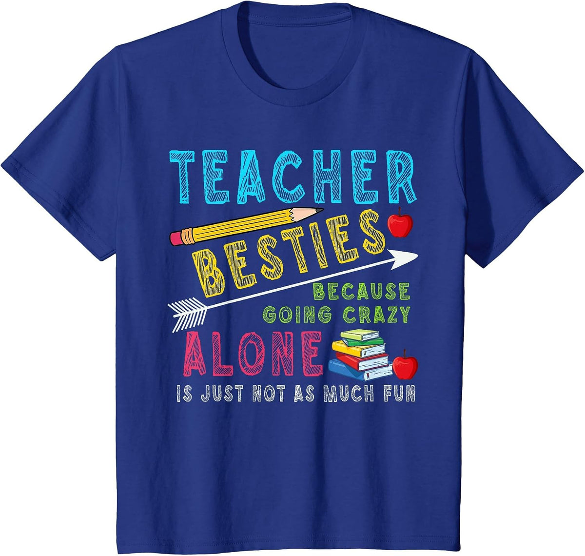 Teacher Besties Because Going Crazy Alone is Not Fun T-Shirt - Royal Blue