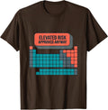 Men's Elevated Risk Approved Anyway Funny Periodic Table Chemistry T-Shirt - Brown