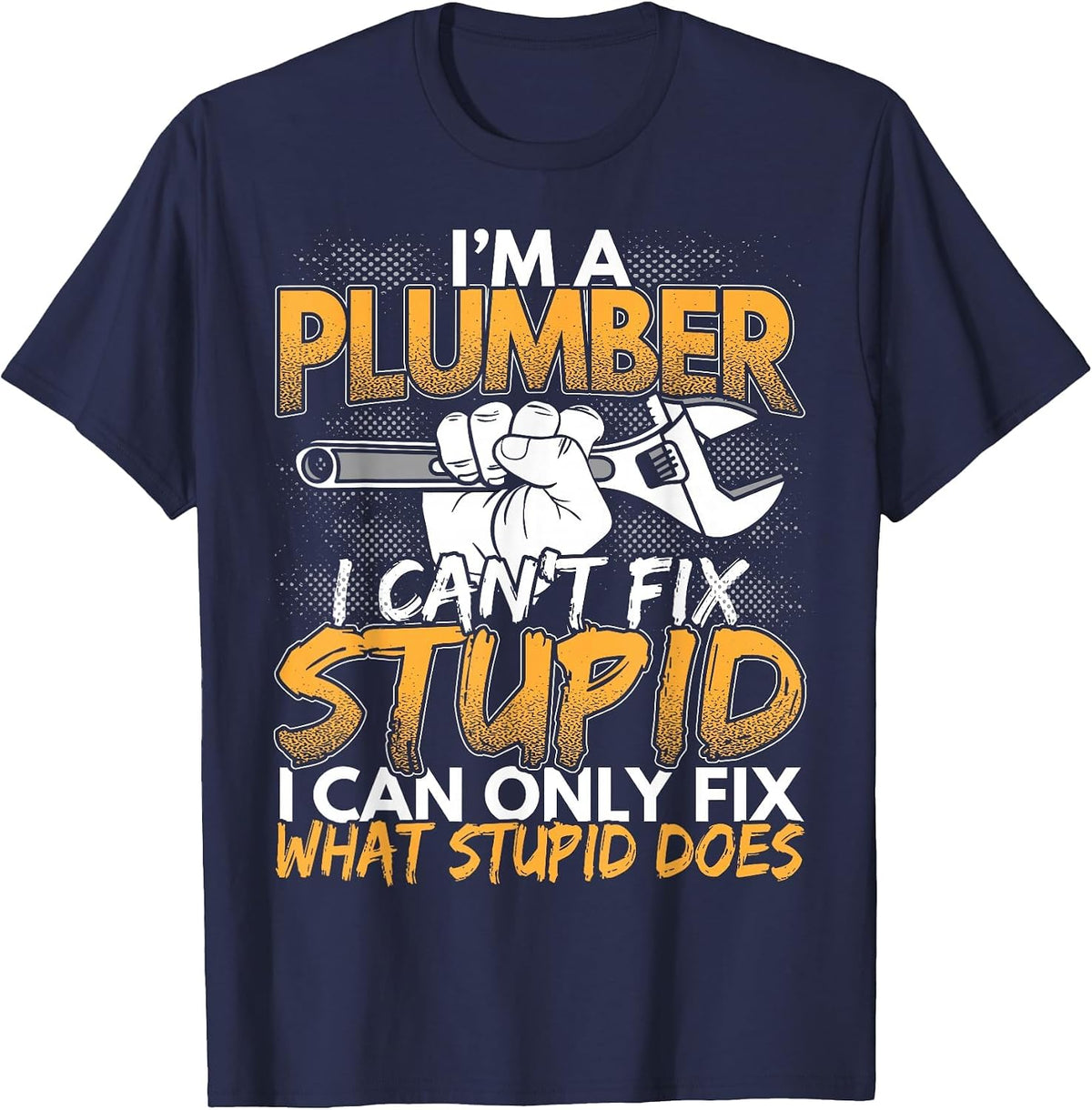 Ich bin EIN Plumber, ich kann Nicht reparieren Stupid T-Shirt - Navy Blue