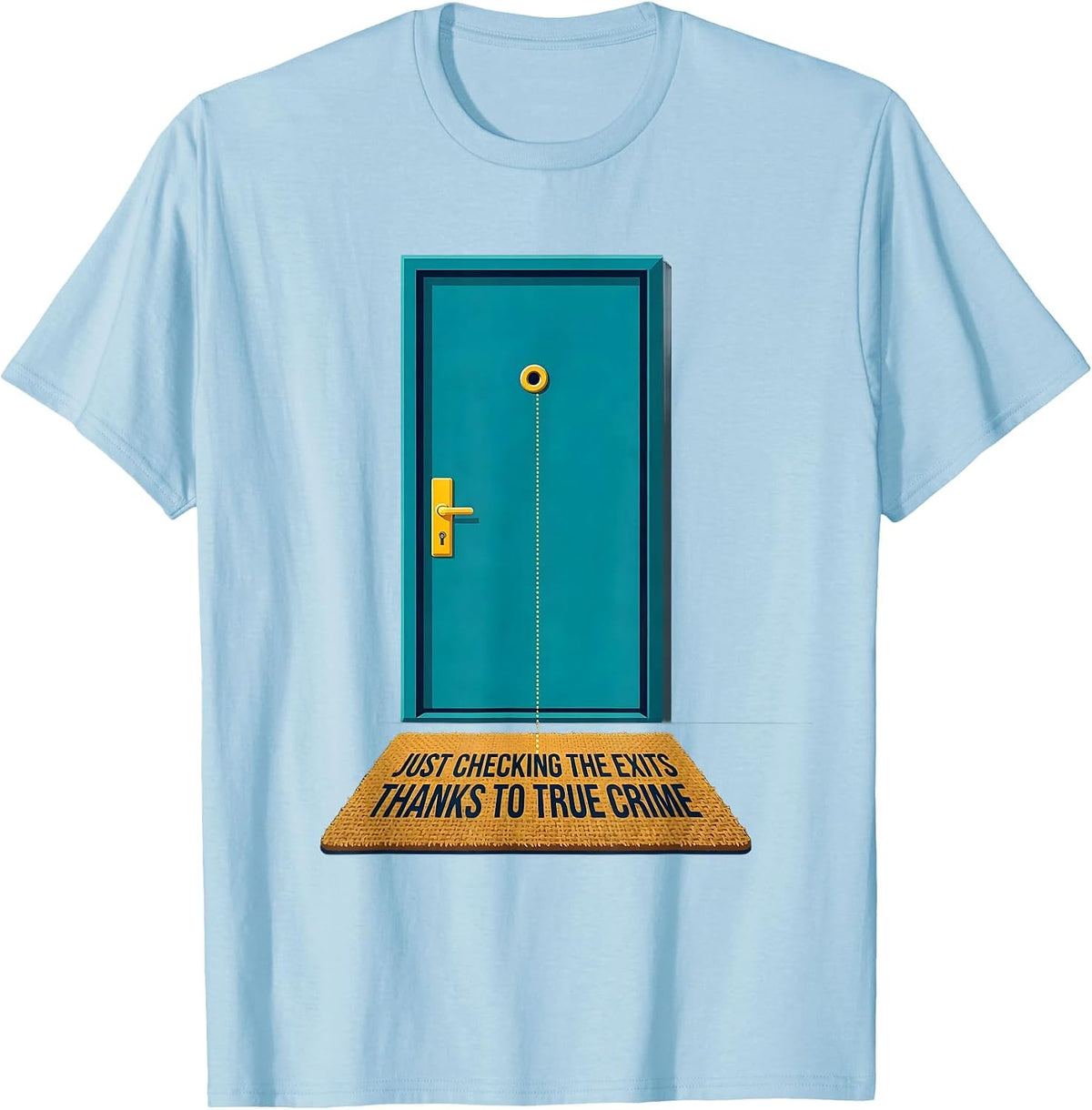 Men's Just Checking The Exits, Thanks To True Crime Funny T-Shirt - Baby Blue
