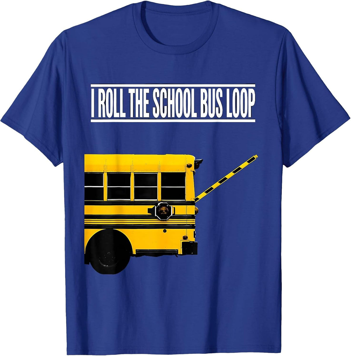 Men's I Roll The School Bus Loop Funny School Bus Driver T-Shirt - Royal Blue