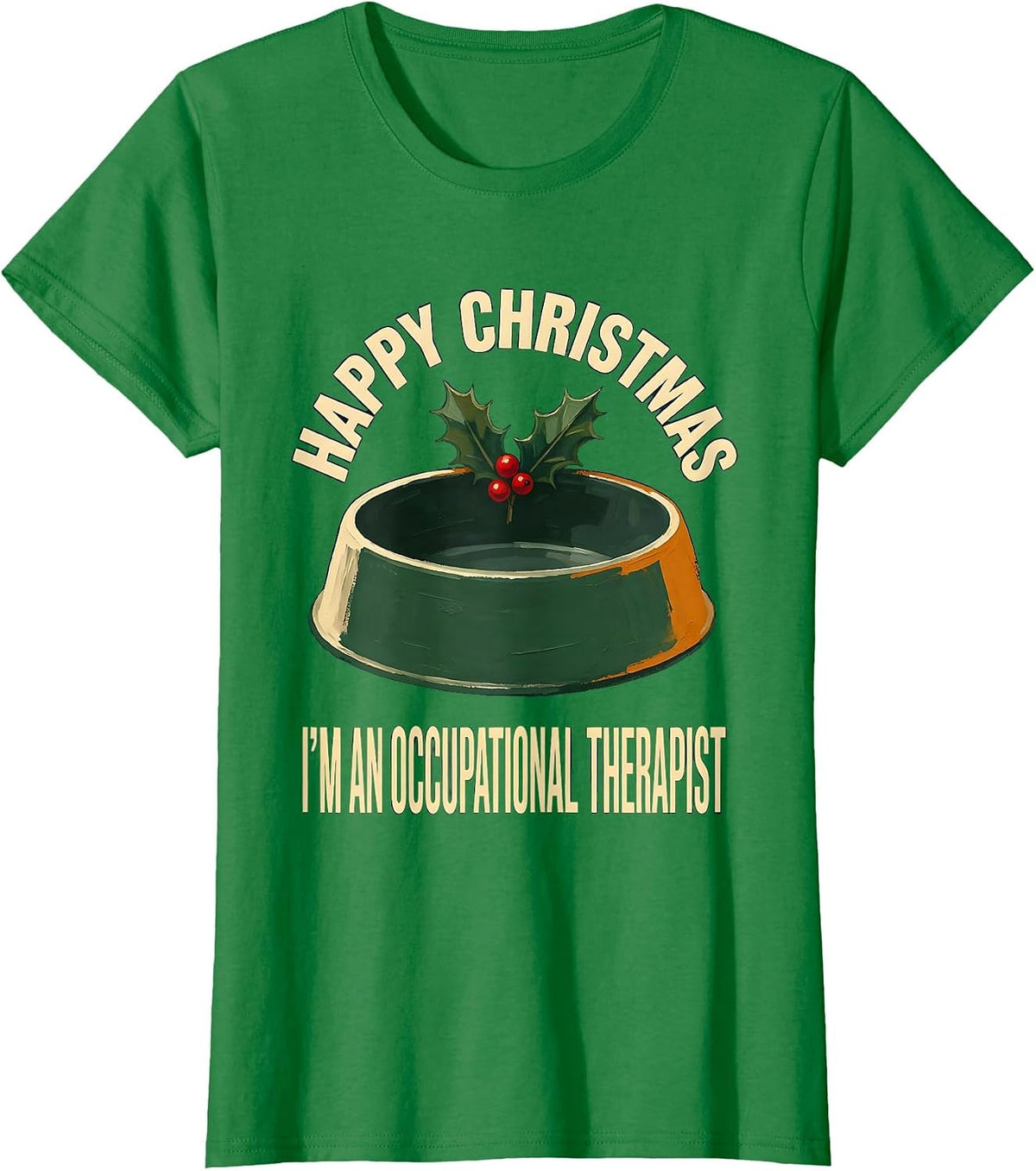 Women's Happy Christmas, I'm An Occupational Therapist Funny T-Shirt - Kelly Green