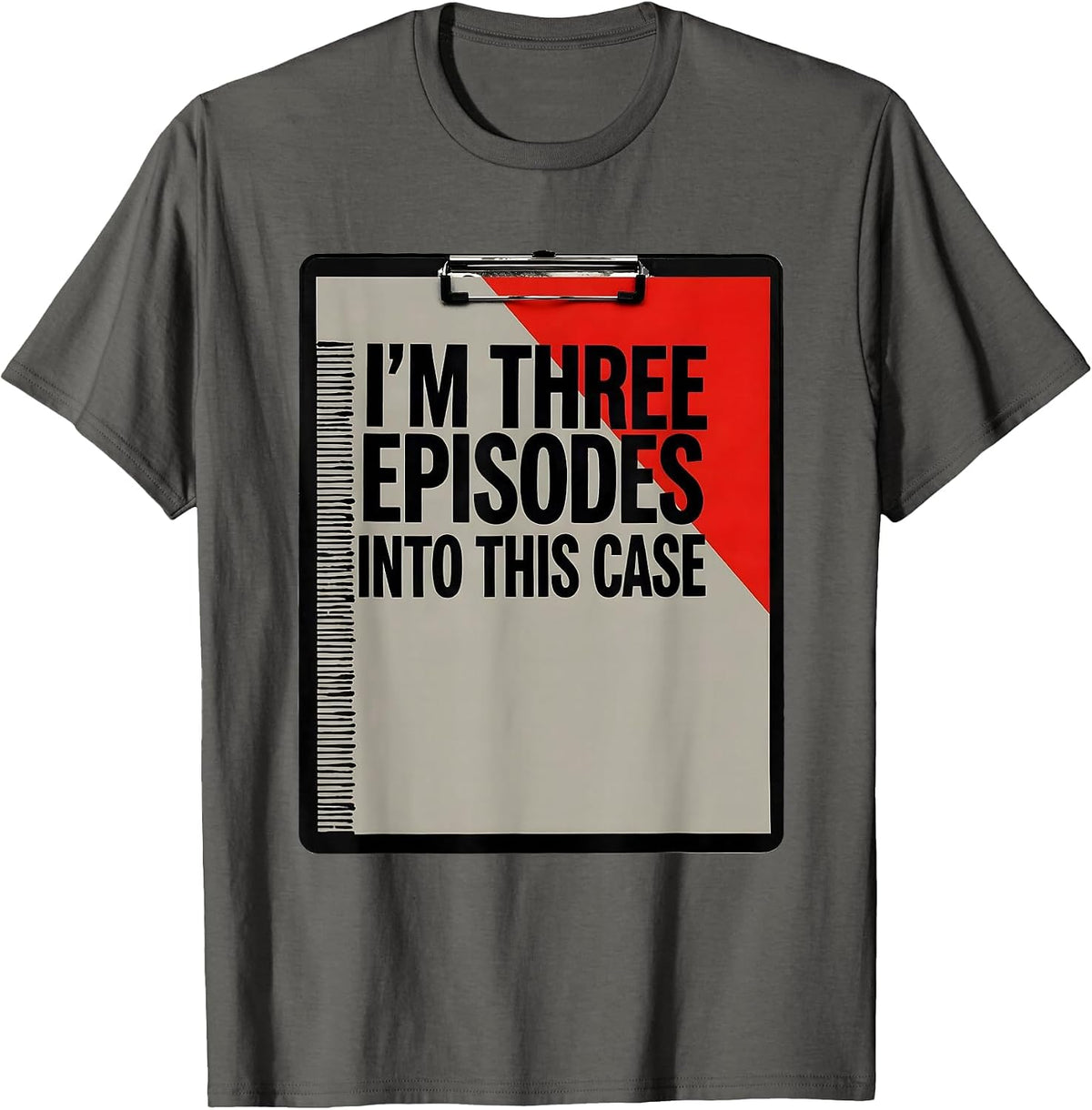 I'm Three Episodes Into This Case True Crime Junkie Fan T-Shirt - Asphalt Grey