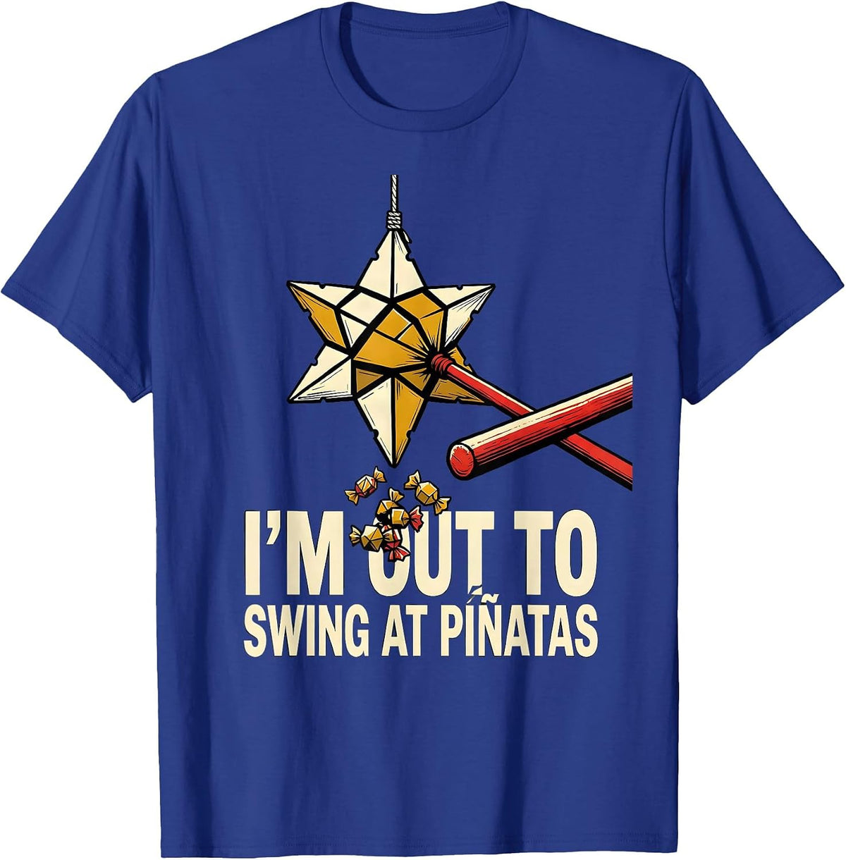 I'm Out To Swing At Piñatas Funny Cinco De Mayo Party Humor T-Shirt - Royal Blue