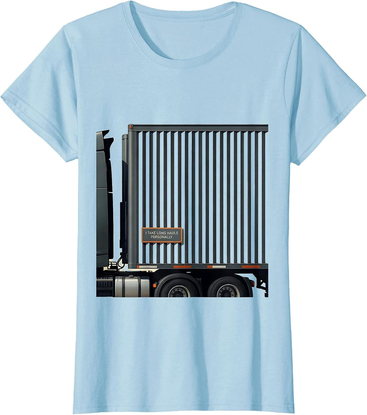 I Take Long Hauls Personally Funny Trucker Semi Truck Driver T-Shirt - Baby Blue