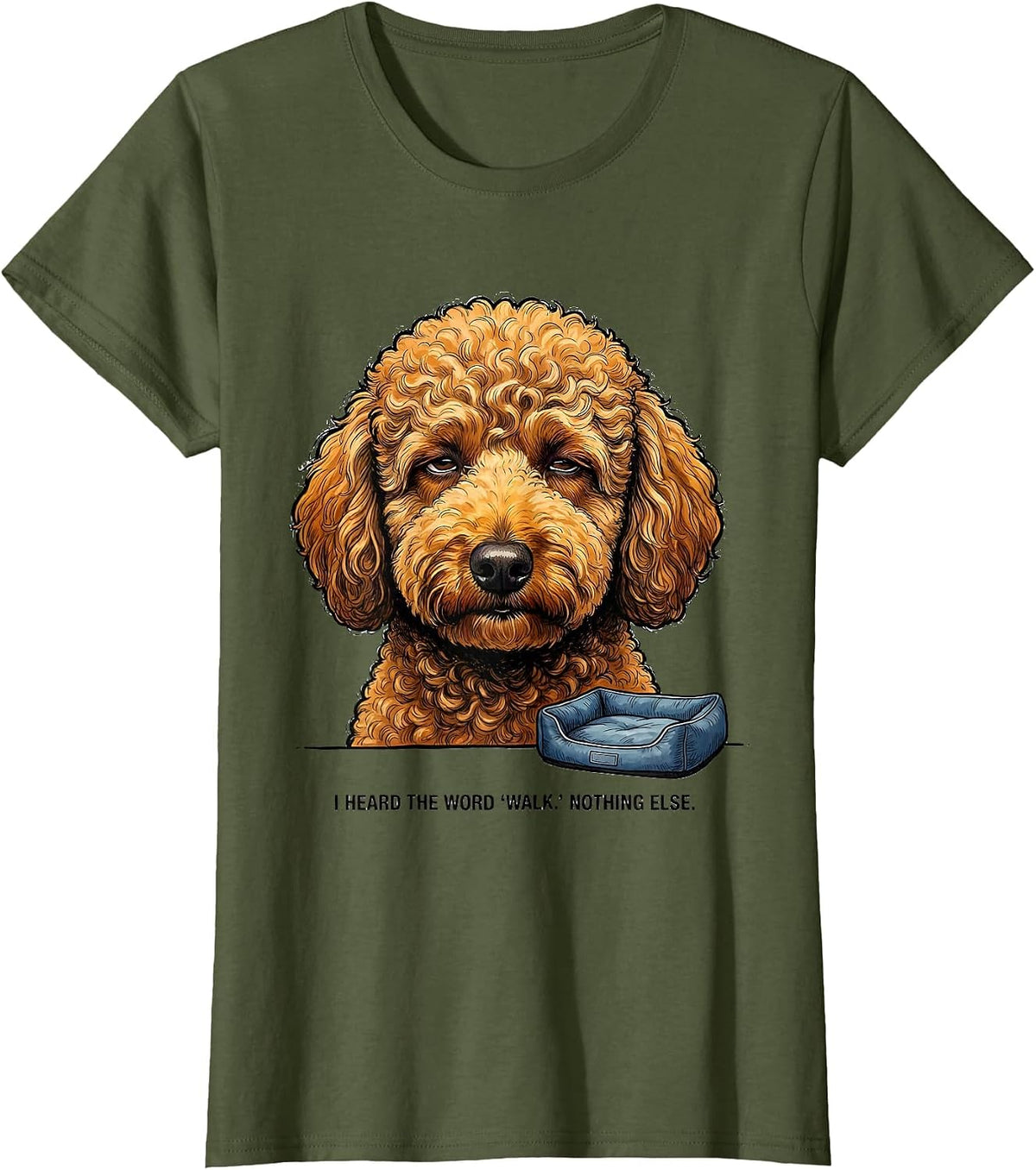 Women's I Heard The Word Walk Nothing Else Funny Labradoodle Dog T-Shirt - Olive Green
