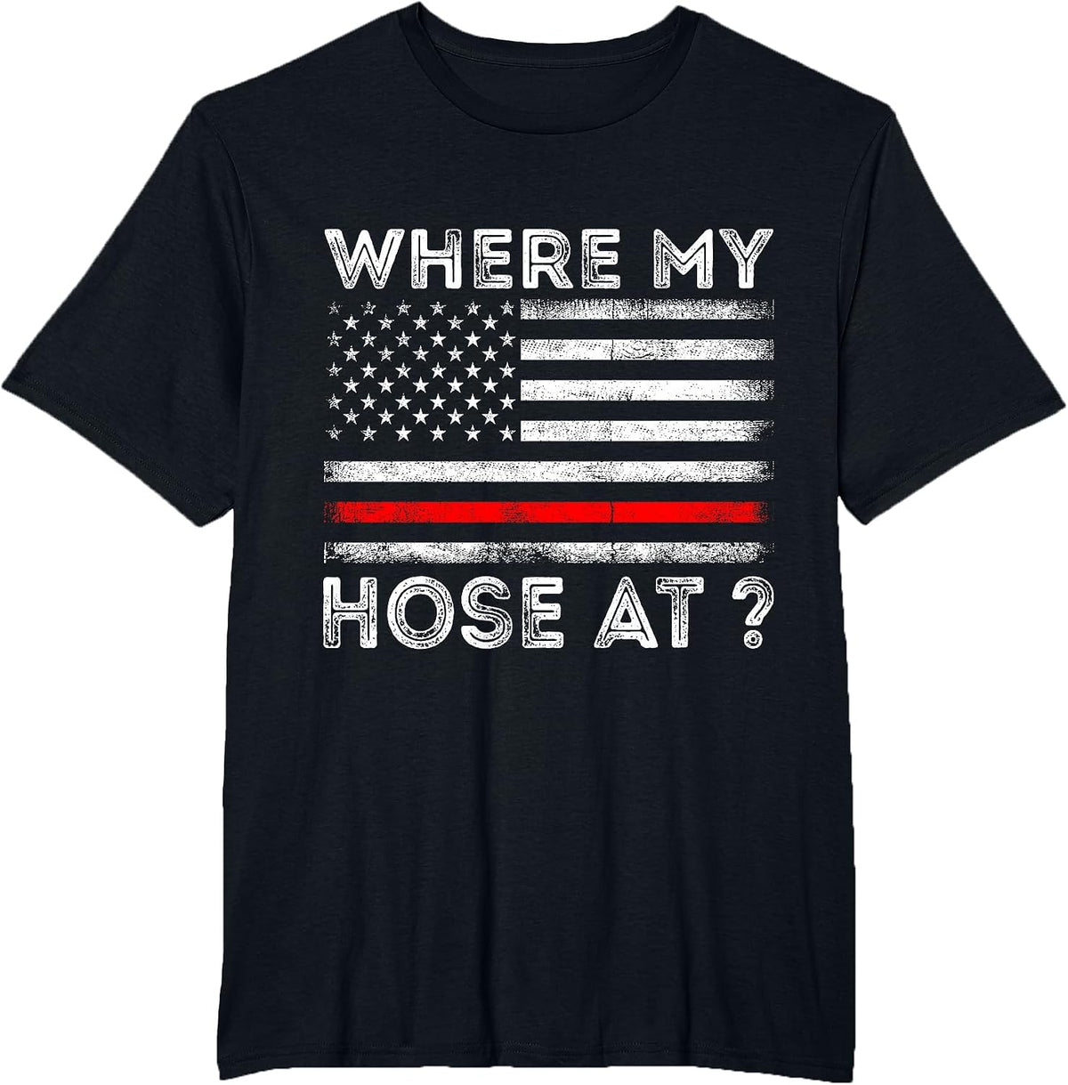 Where My Hose At Firefighter T-Shirt - Black
