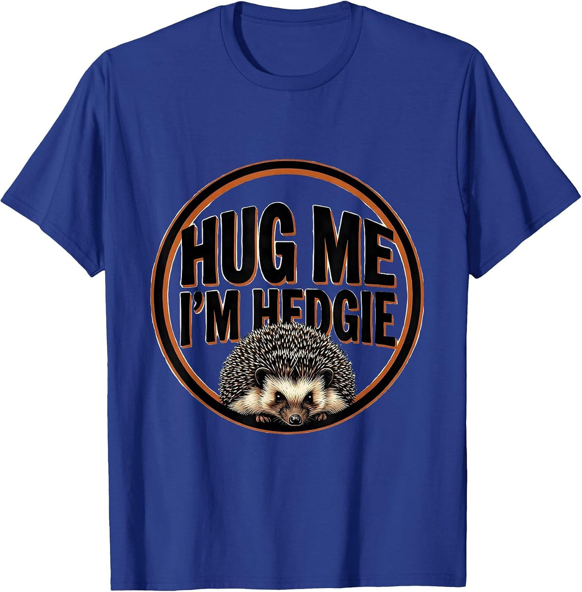 Hug Me, I'm Hedgie Funny Hedgehog Lover Cute Animal Humor T-Shirt - Royal Blue