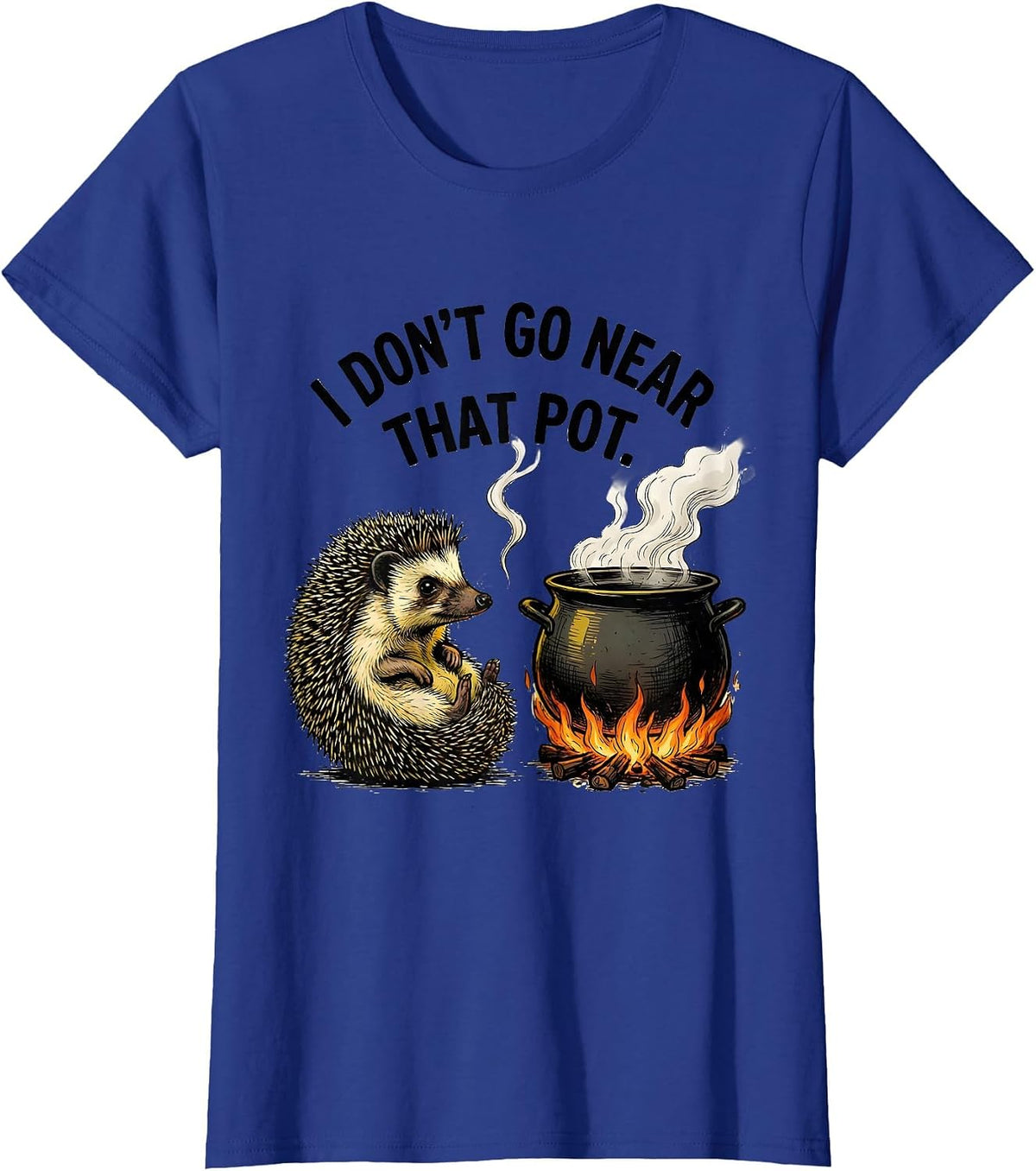 Women's I Don't Go Near That Pot Funny Hedgehog Meme Humor T-Shirt - Royal Blue