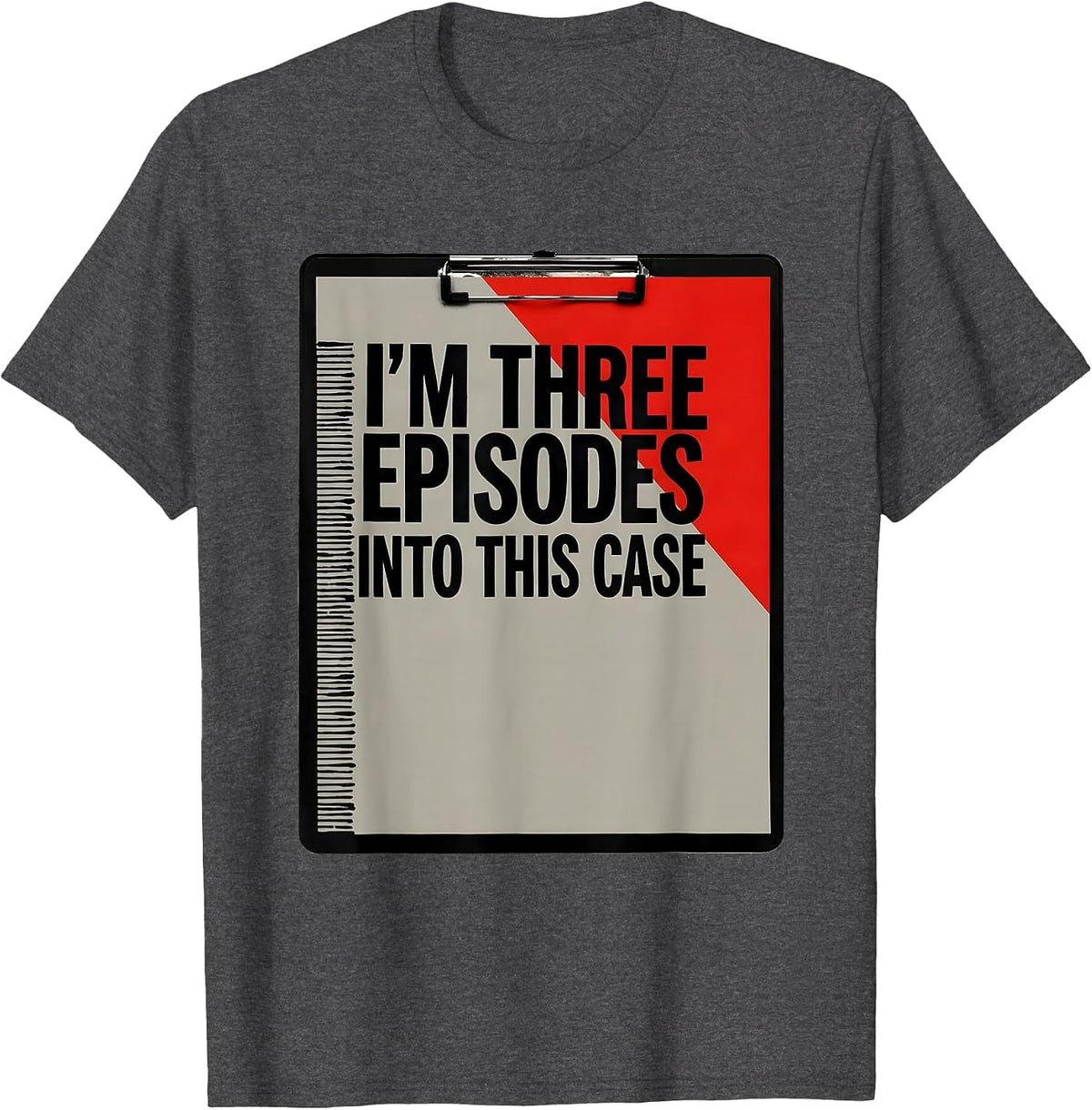 I'm Three Episodes Into This Case True Crime Junkie Fan T-Shirt - Dark Heather Grey