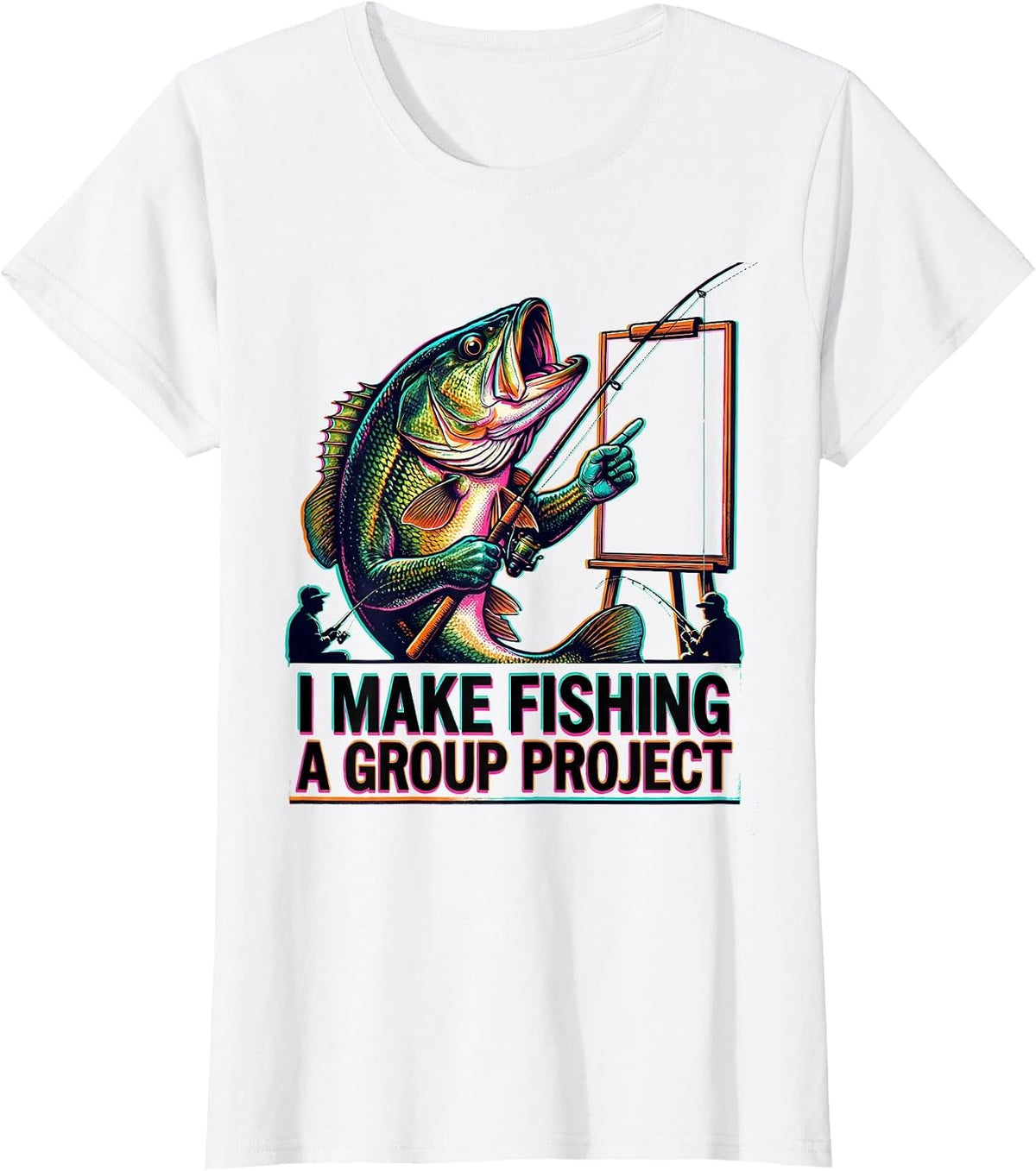 Women's I Make Fishing A Group Project Funny Fishing Humor Gift T-Shirt - White
