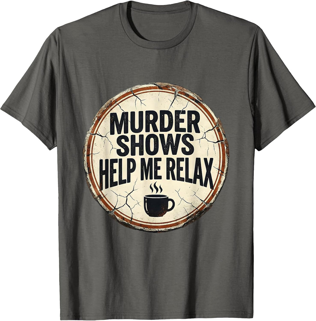 Men's Murder Shows Help Me Relax Distressed True Crime Fan Humor T-Shirt - Asphalt Grey