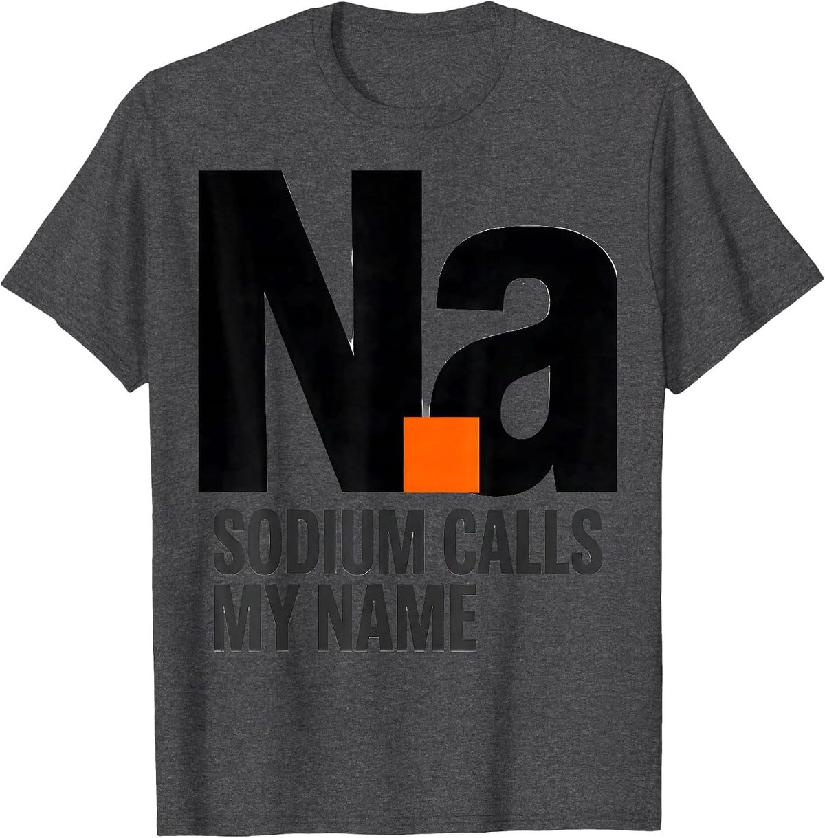Sodium Calls My Name Funny Periodic Table Science Teacher T-Shirt - Dark Heather Grey