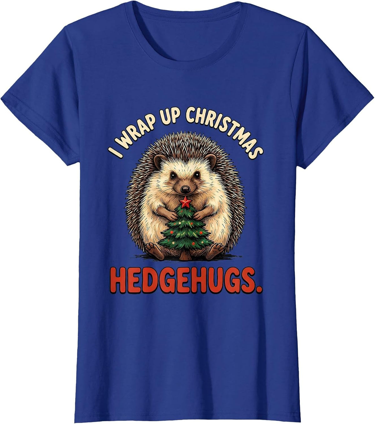 Women's I Wrap Up Christmas Hedgehugs Cute Hedgehog Animal Lover T-Shirt - Royal Blue