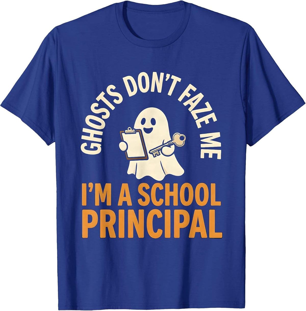 Ghosts Don't Faze Me I'm A School Principal Funny T-Shirt - Royal Blue
