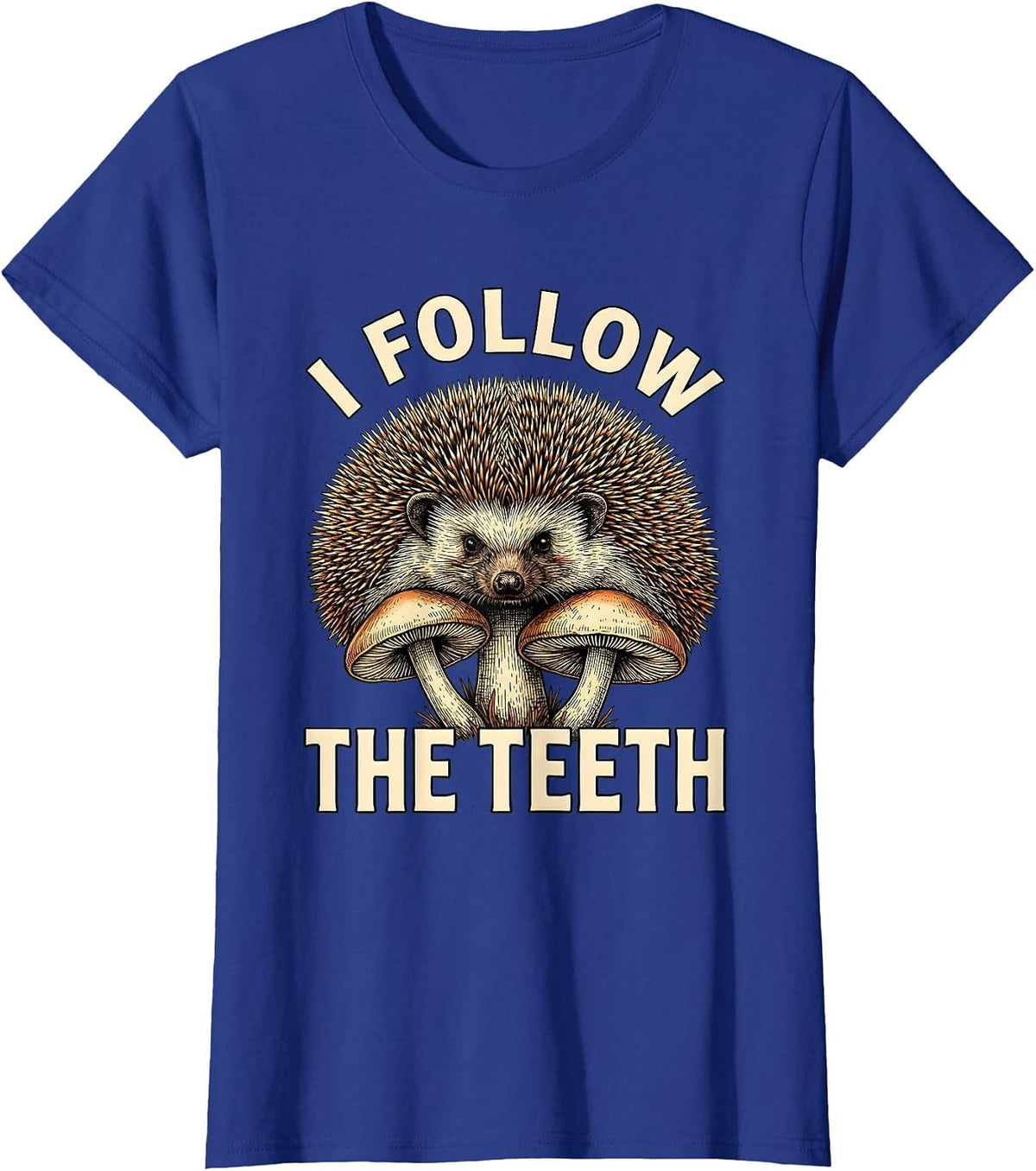 Women's I Follow The Teeth Whimsical Mushroom Forager Mycology Humor T-Shirt - Royal Blue