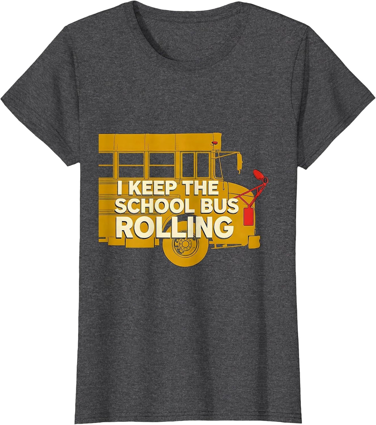 Women's I Keep The School Bus Rolling Funny School Bus Driver T-Shirt - Dark Heather Grey