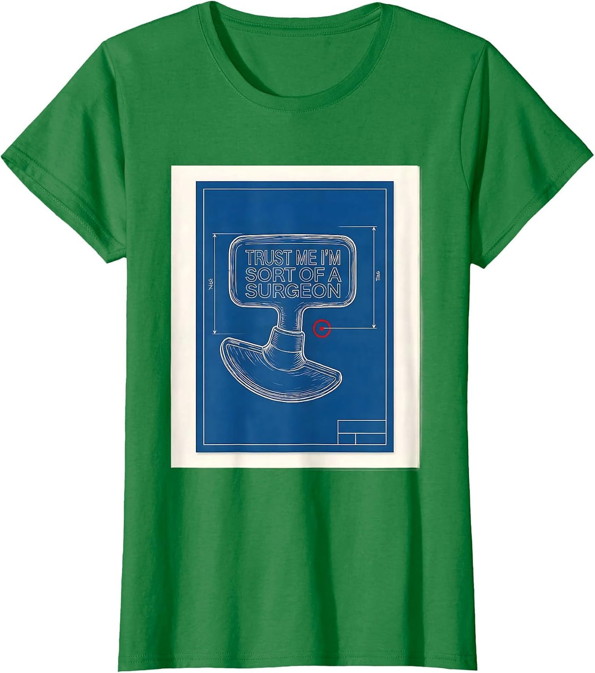 Women's Trust Me I'm Sort Of A Surgeon Funny Medical Doctor Humor T-Shirt - Kelly Green