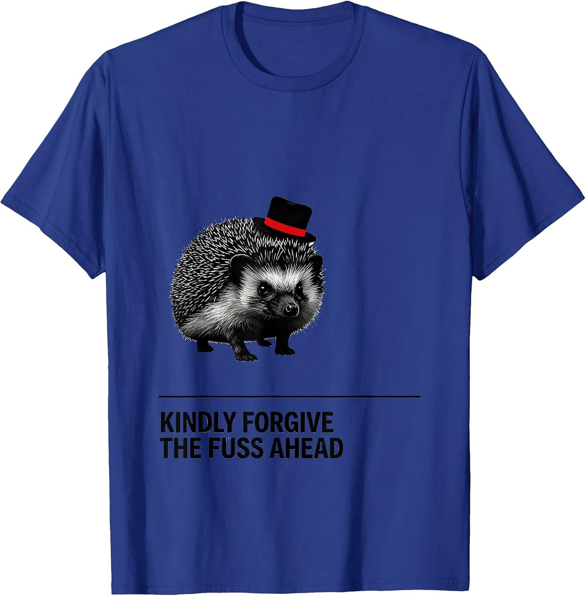Kindly Forgive The Fuss Ahead Funny Hedgehog Meme Humor T-Shirt - Royal Blue